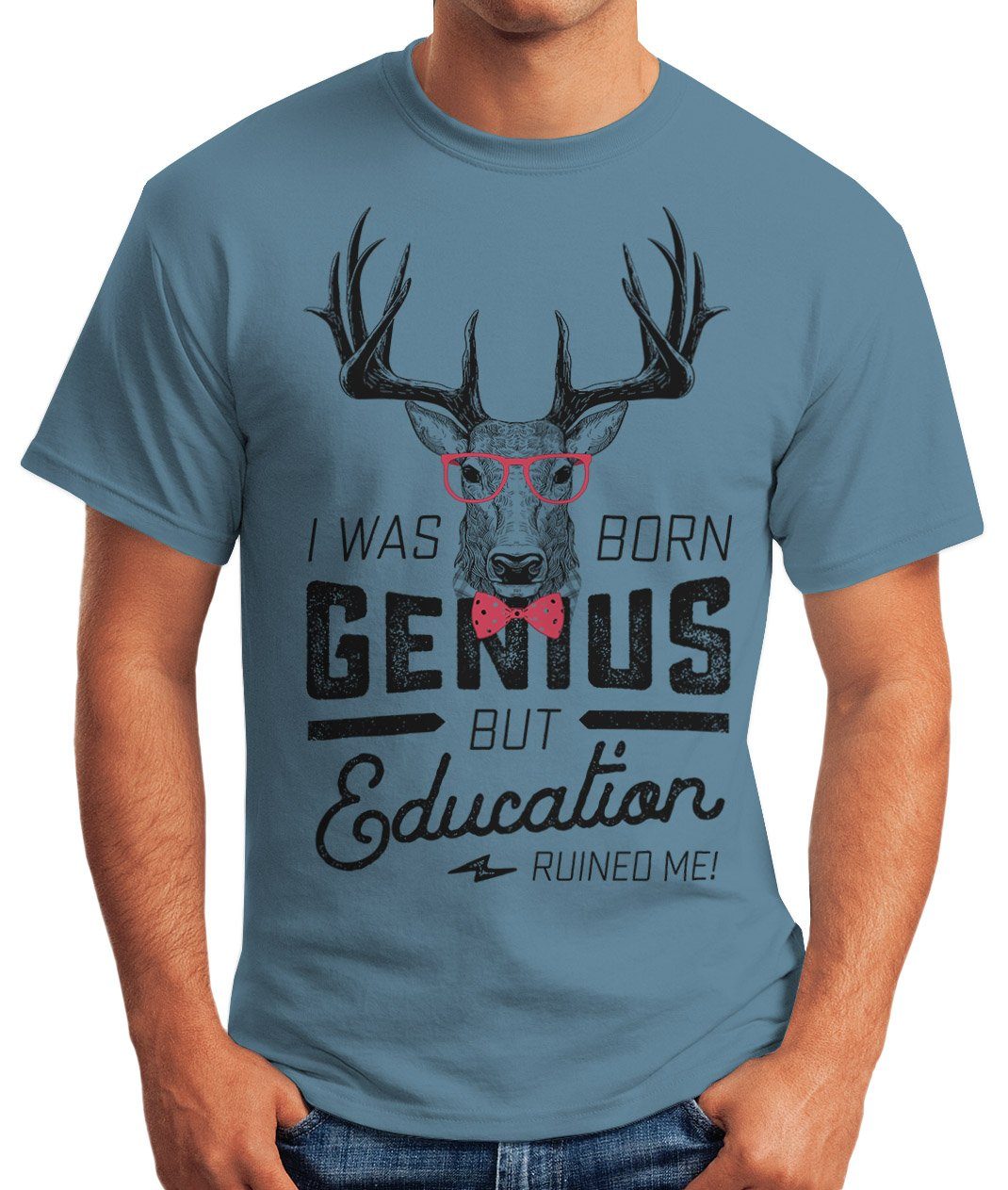 was born education Print me but Spruch MoonWorks I Moonworks® Herren mit blau Print-Shirt Hirsch ruined genius as T-Shirt mit