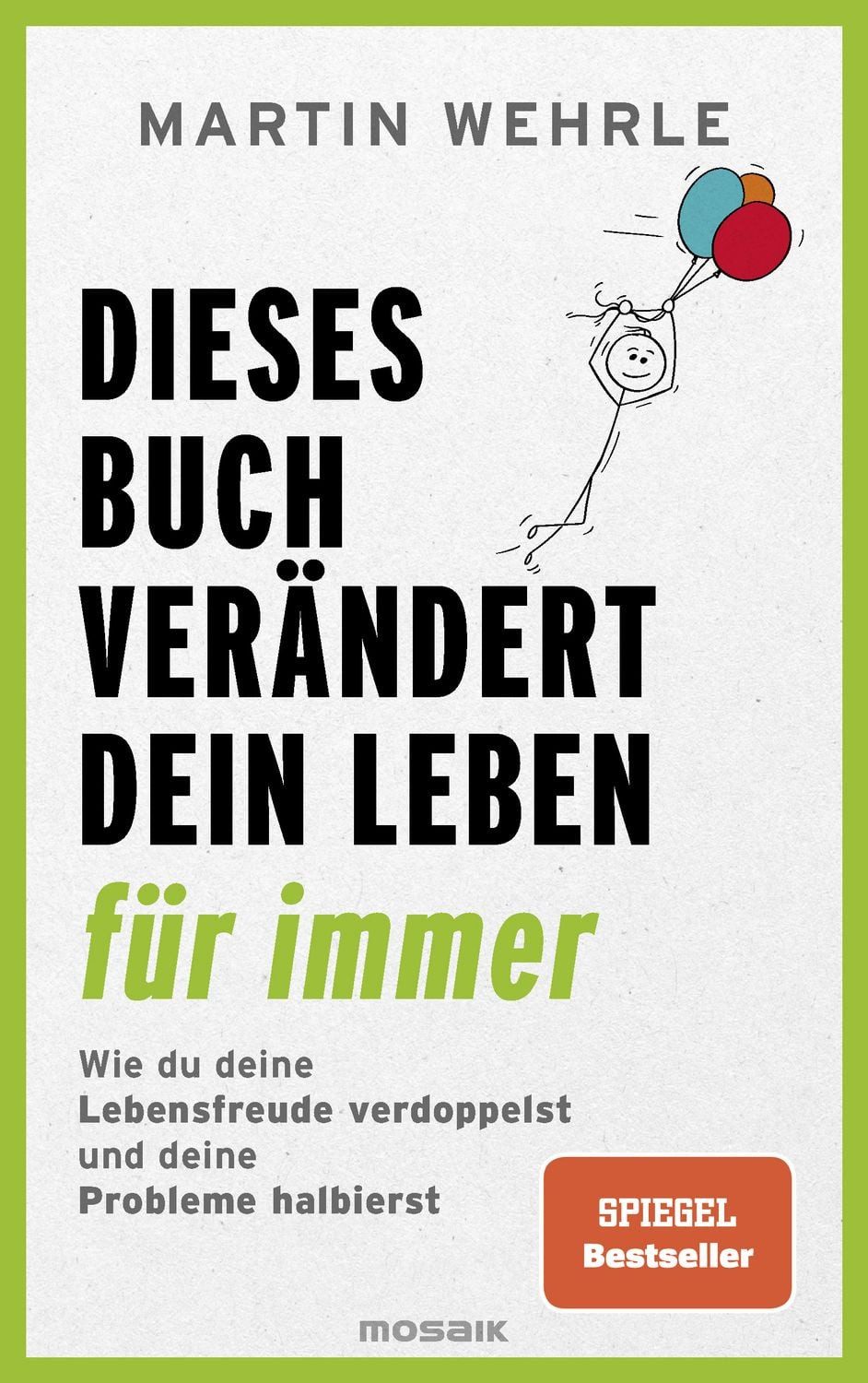 Dieses Buch verändert dein Leben für immer / Martin Wehrle, SPIEGEL-Bestseller