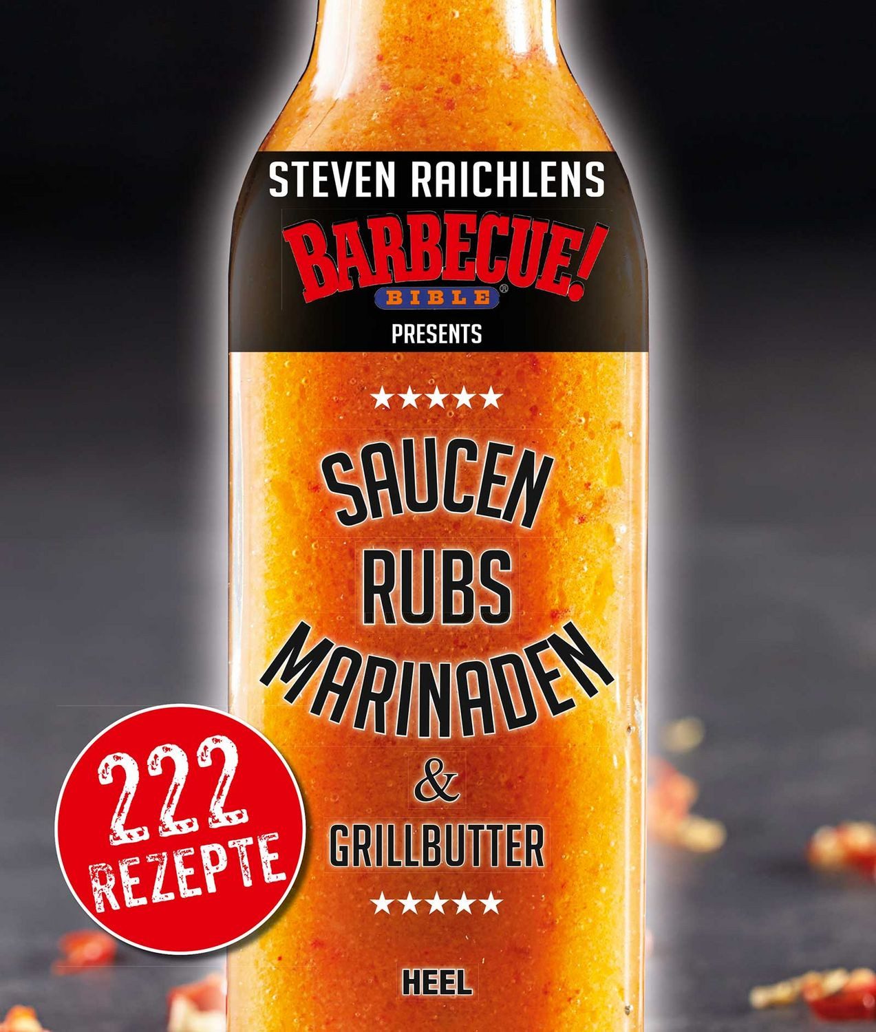 Steven Raichlens Barbecue Bible / Steven Raichlen, Saucen & Rubs, Marinaden & Grillbutter