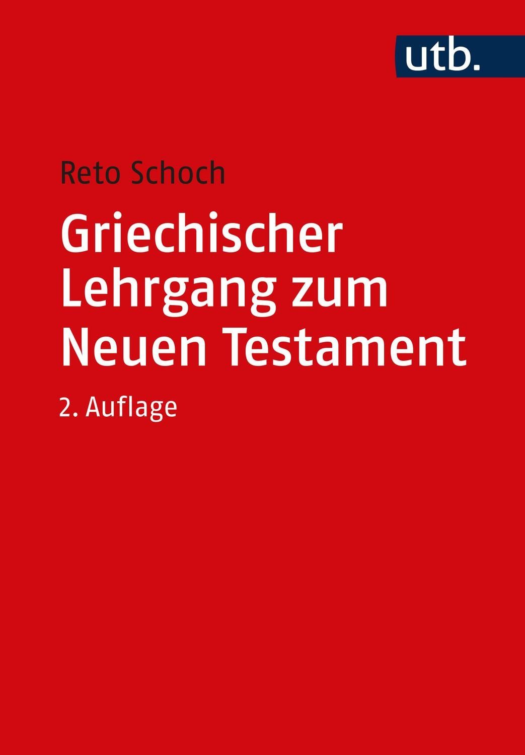Griechischer Lehrgang zum Neuen Testament / Reto Schoch