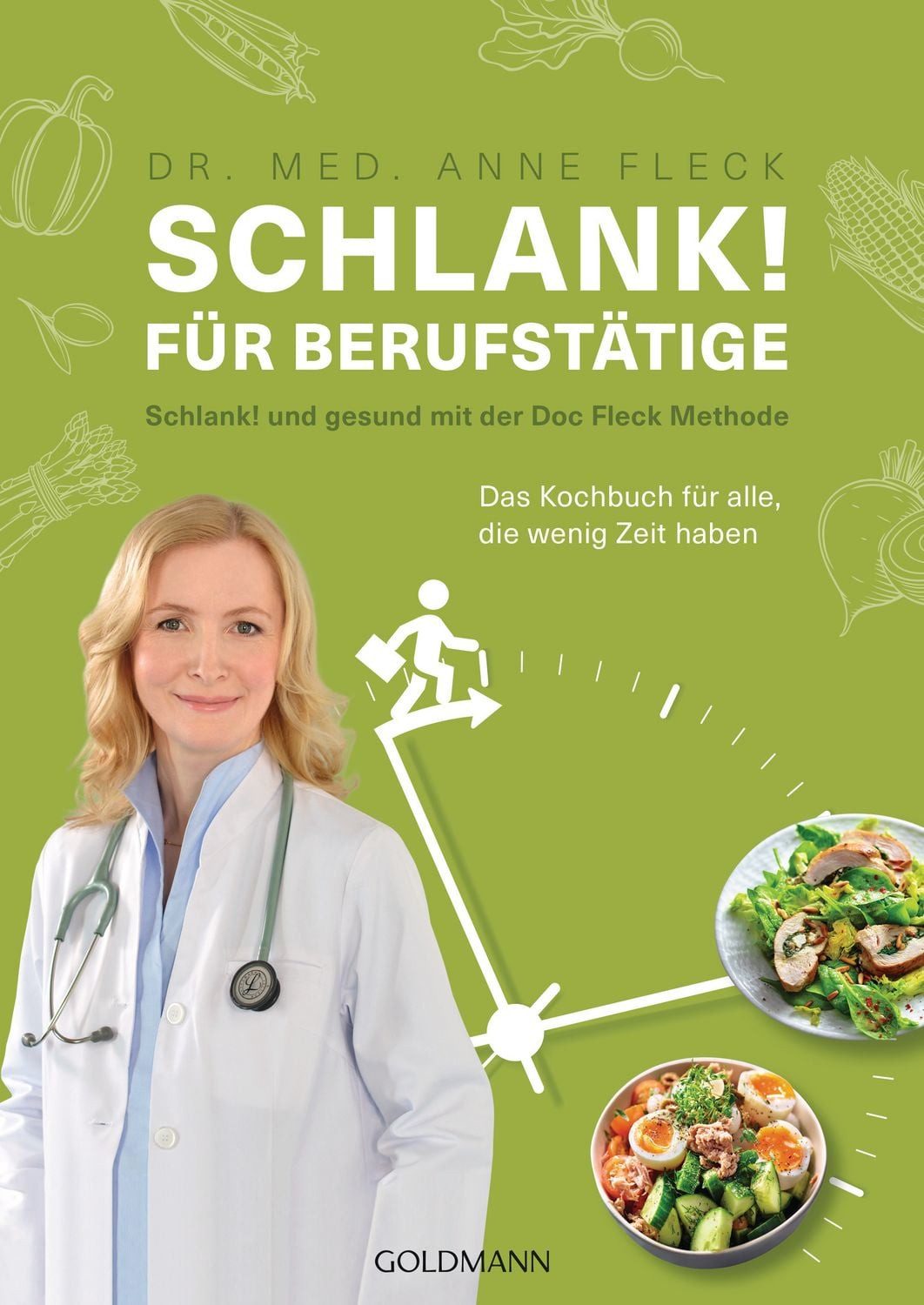 Schlank! für Berufstätige / Anne Fleck, Schlank! und gesund mit der Doc Fleck Methode - Das Kochbuch für alle, die wenig Zeit haben