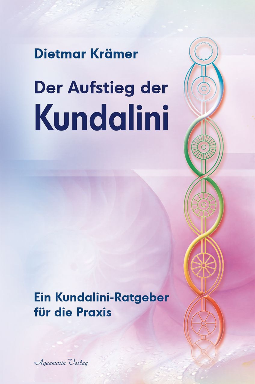 Ratgeber Der Aufstieg der Kundalini Ein Kundalini-Ratgeber für die Praxis Dietmar Krämer