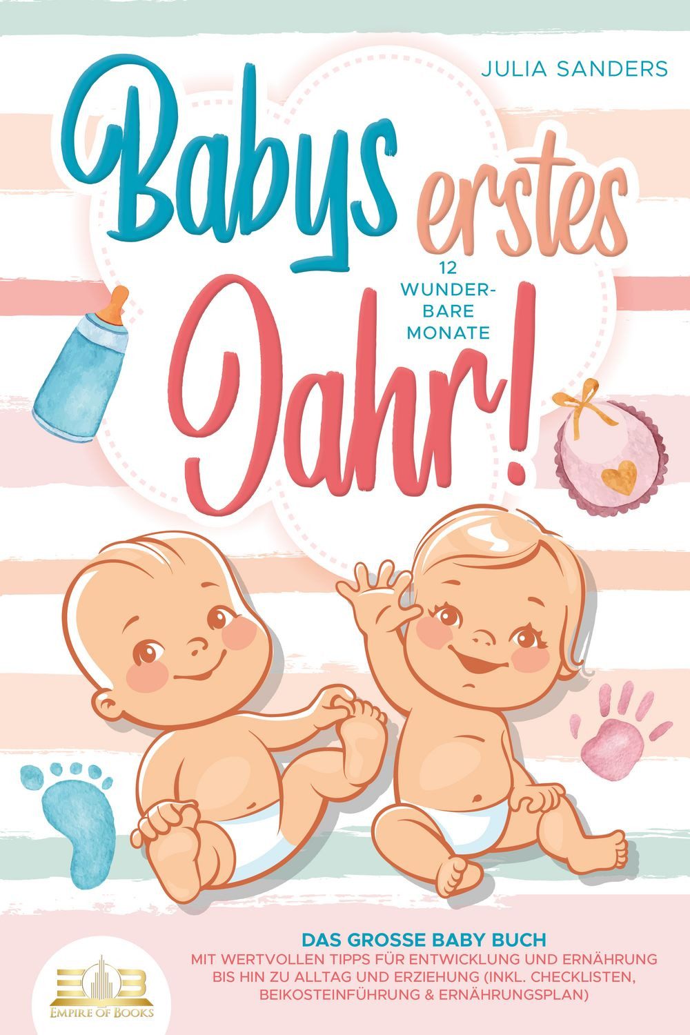 Babys erstes Jahr! 12 wunderbare Monate: Das große Baby Buch mit wertv / Julia Sanders