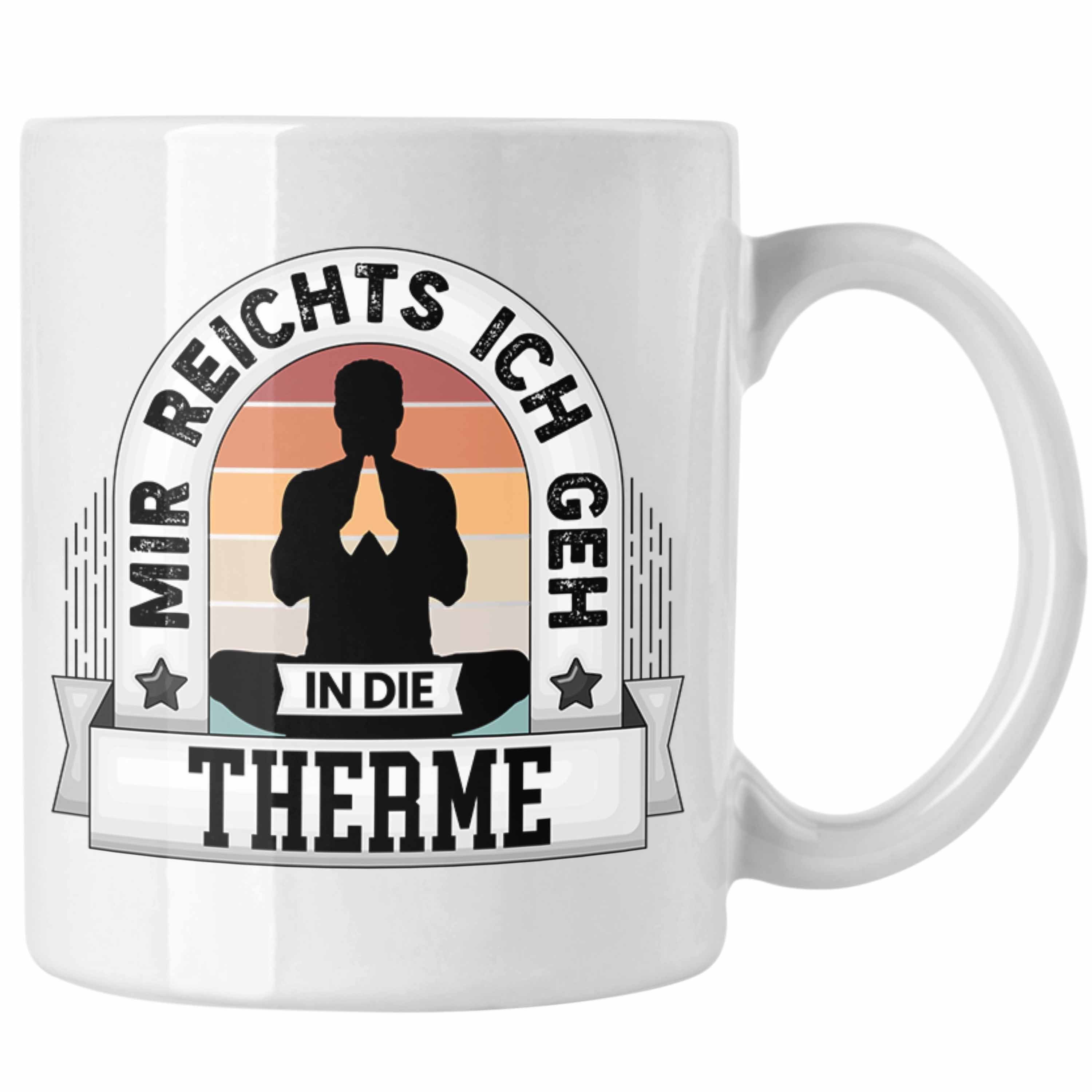 Trendation Tasse Therme Tasse Geschenk Mir Reichts Ich Geh In Die Therme Wellness Relax Weiss