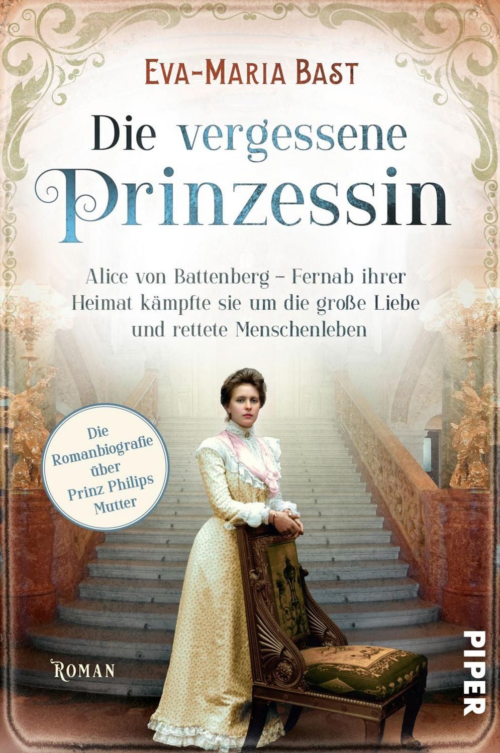 Die vergessene Prinzessin / Eva-Maria Bast, Alice von Battenberg – Fernab ihrer Heimat kämpfte sie um die große Liebe und rettete Menschenleben, Romanbiografie über Prinz Philips Mutter