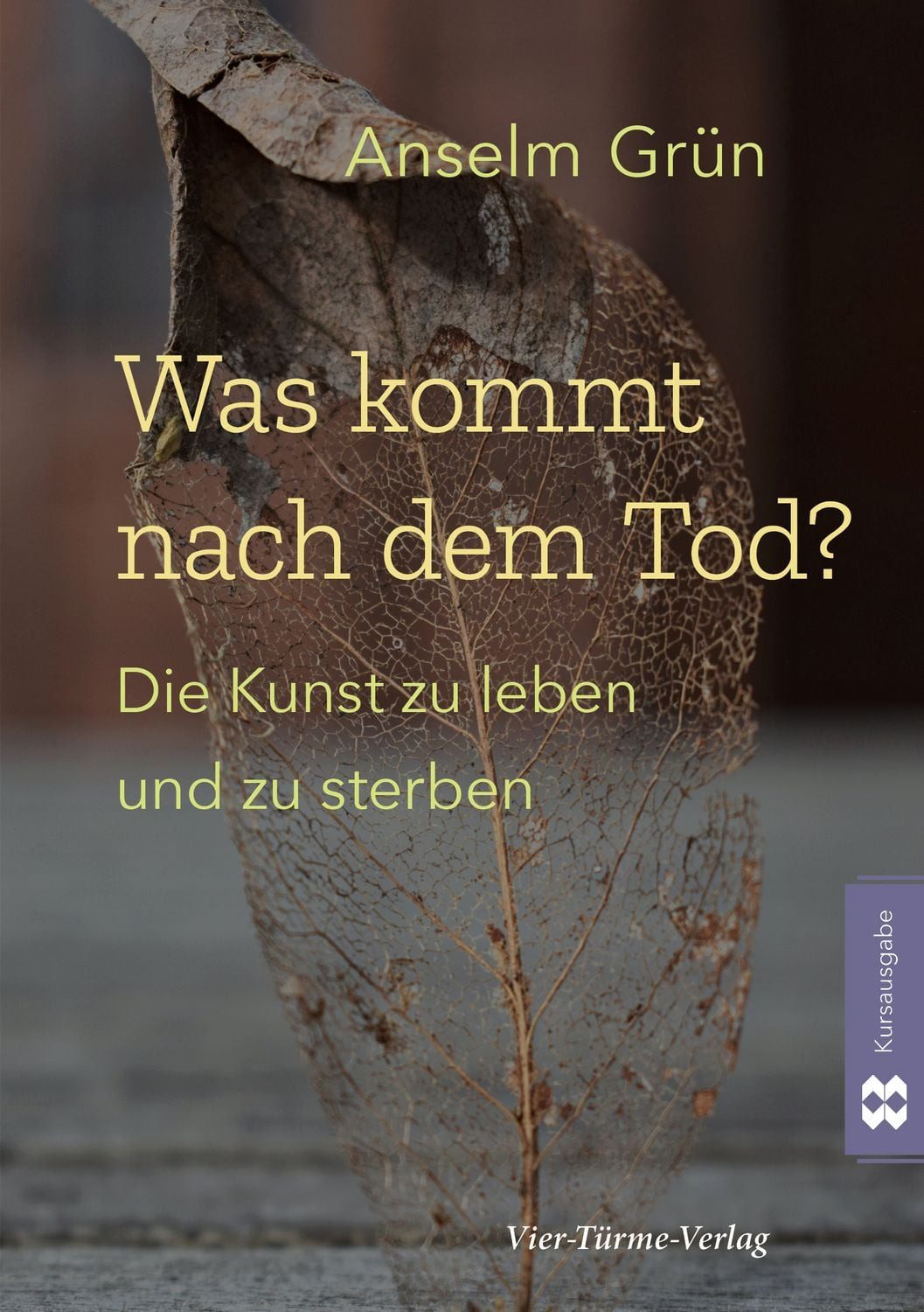 Was kommt nach dem Tod? Die Kunst zu leben und zu sterben / Anselm Grün