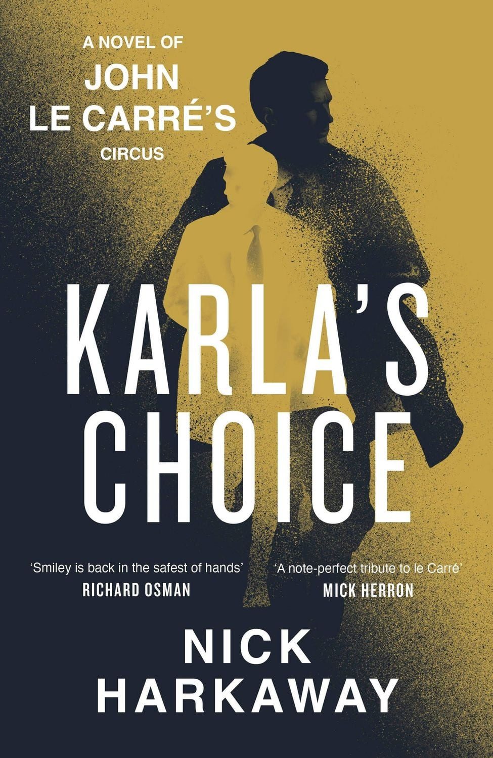 Karla's Choice A John le Carré Novel / Nick Harkaway, John le Carré, A John le Carré Novel