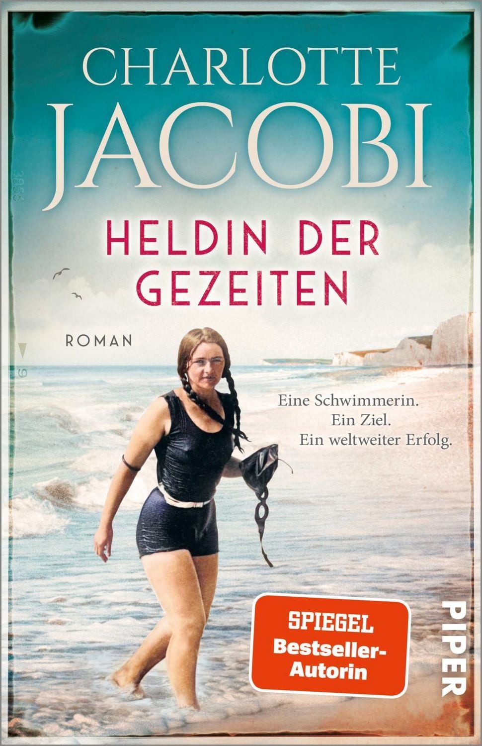 Heldin der Gezeiten – Eine Schwimmerin. Ein Ziel. Ein weltweiter Erfol / Charlotte Jacobi, Roman, Nach einer wahren Geschichte