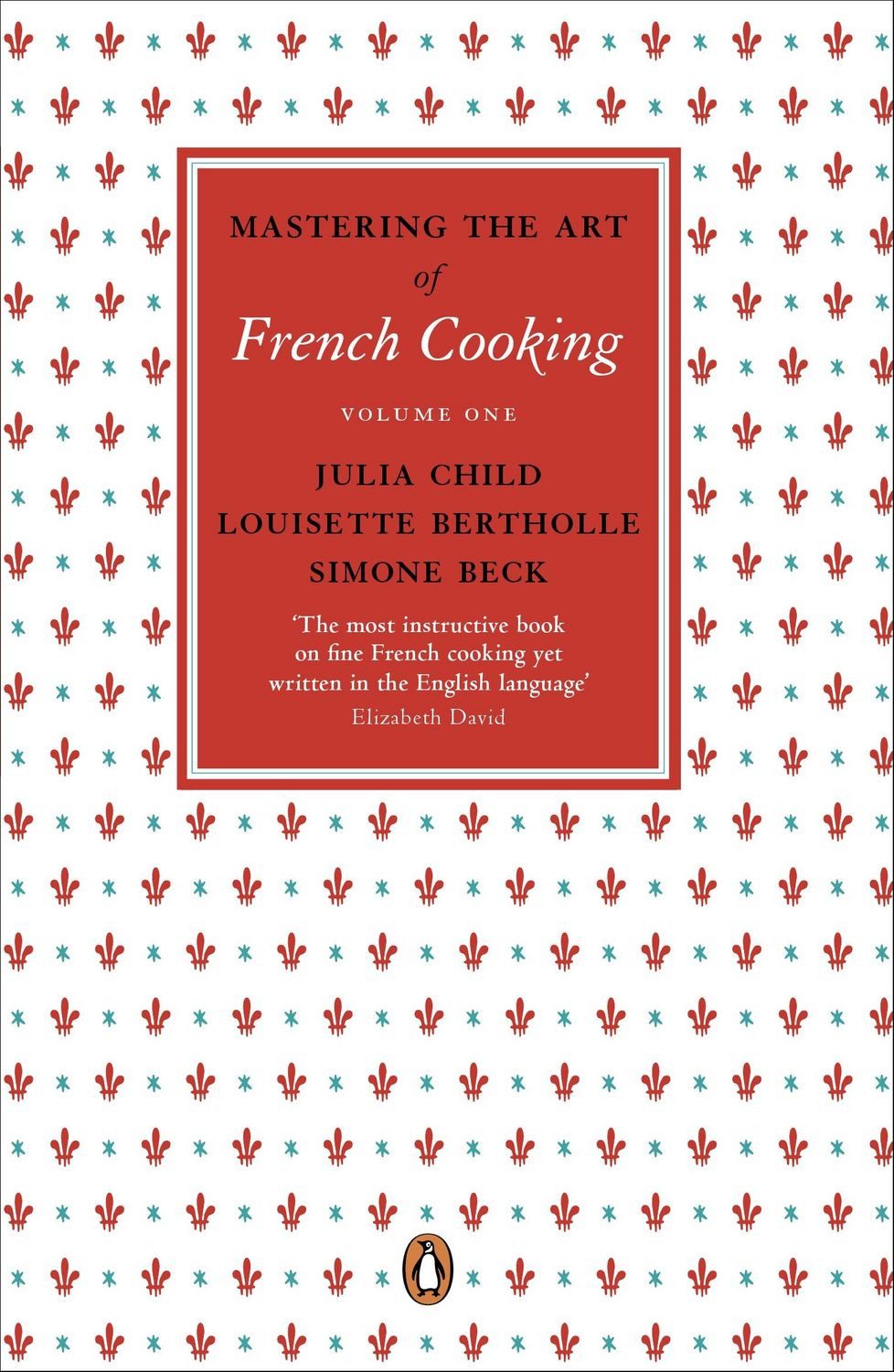 Mastering the Art of French Cooking: Volume1 / Julia Child, Simone Beck, Louisette Bertholle