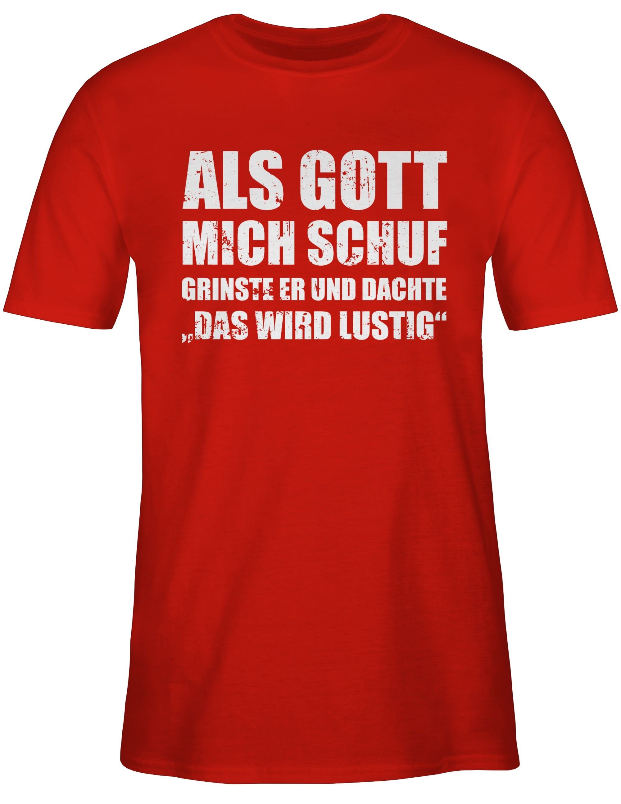 Shirtracer T-Shirt Als Gott mich Rot Statement Lustige schuf Spruch Witziger - 03 grinste er Sprüche