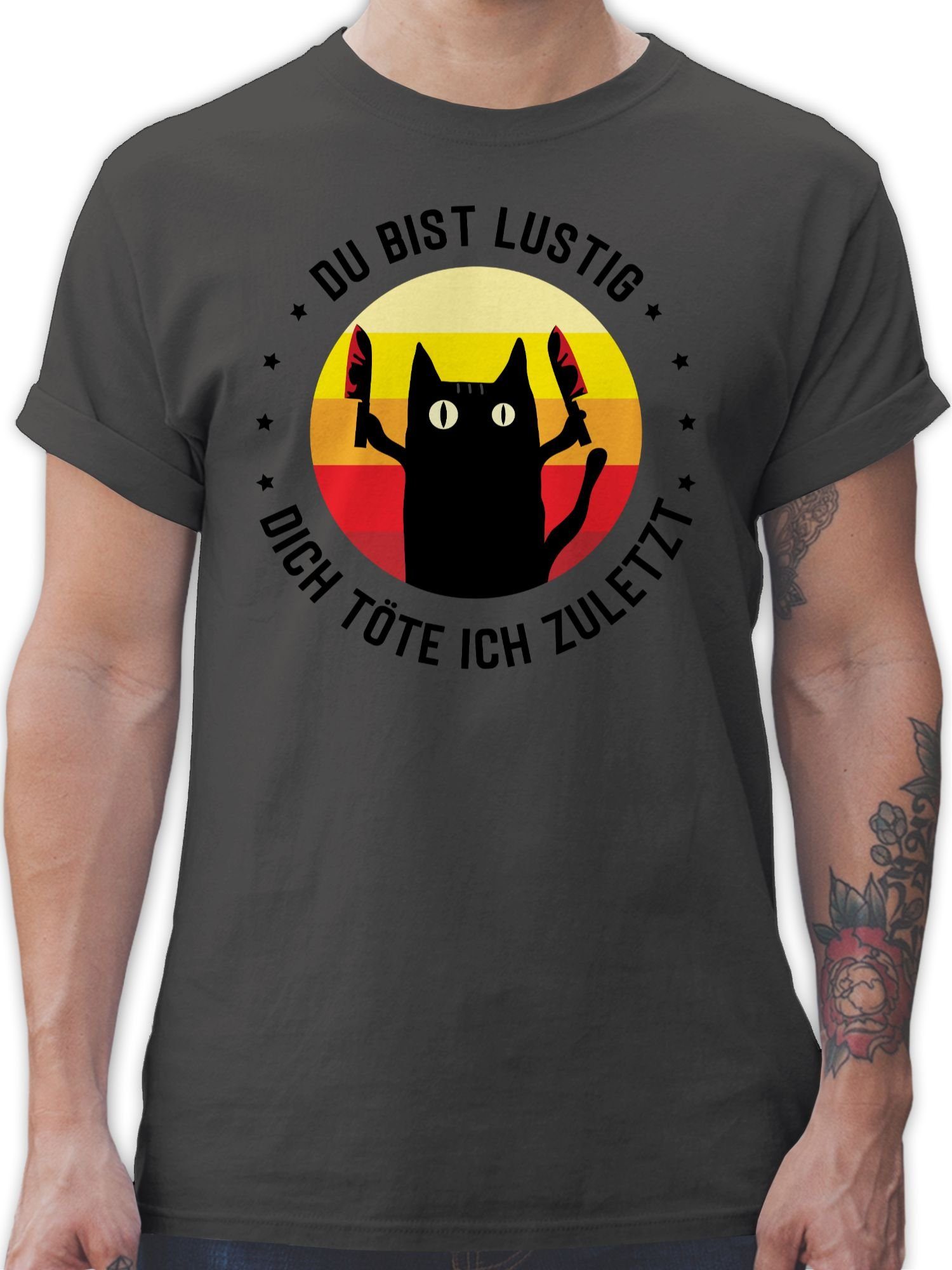 Shirtracer T-Shirt Du bist lustig dich töte ich zuletzt Katze schwarz Sprüche Statement mit Spruch 01 Dunkelgrau