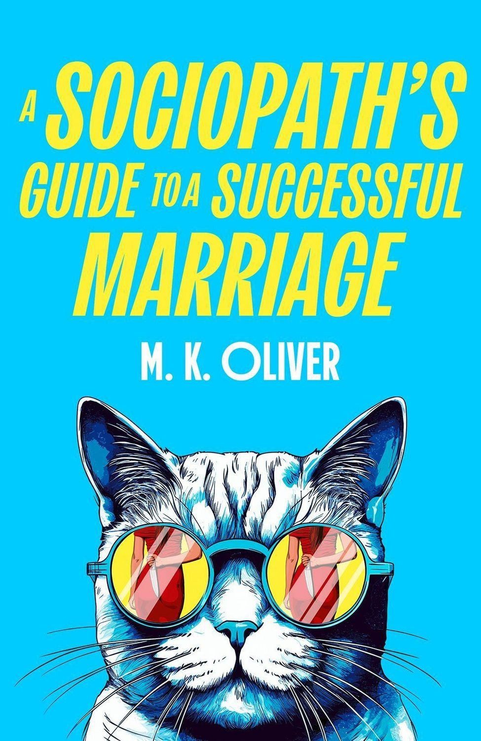 A Sociopath's Guide to a Successful Marriage / M. K. Oliver