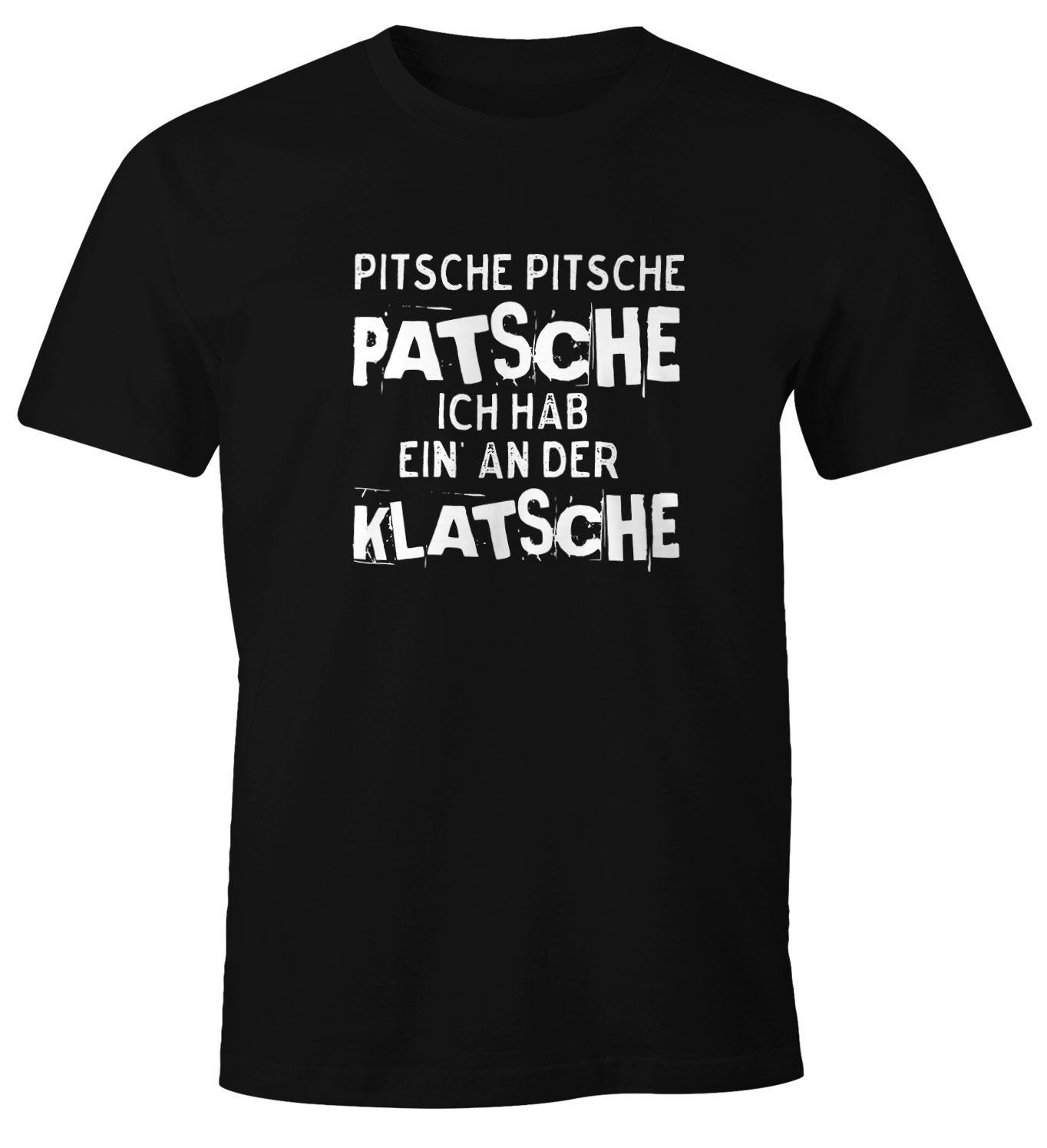 Print-Shirt Herren T-Shirt Pitsche Pitsche Patsche Ich hab einen an der Klatsche Spruch-Shirt Fun-Shirt Moonworks®