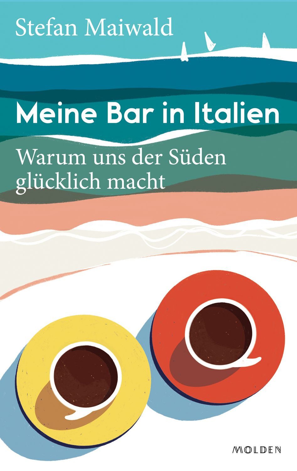 Meine Bar in Italien / Stefan Maiwald, Warum uns der Süden glücklich macht