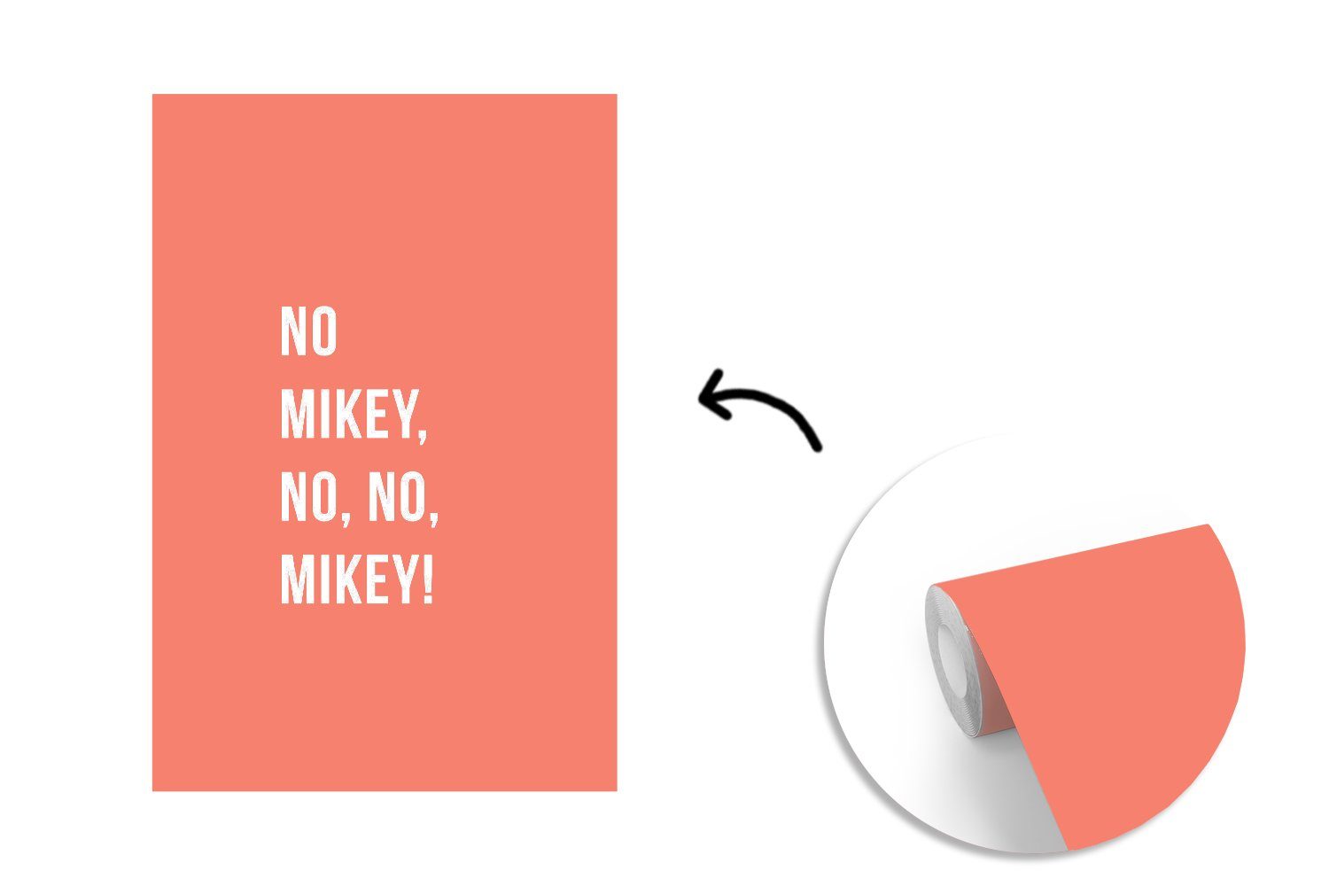 Vinyl - Mikey! nein, nein, Tapete Wandtapete Matt, - Orange, bedruckt, Wohnzimmer, Nein St), für Zitate Mikey, MuchoWow Fototapete Montagefertig (3