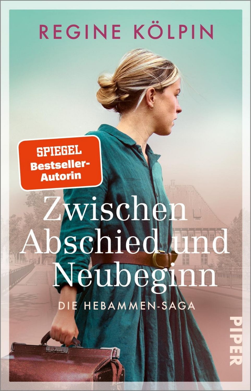 Zwischen Abschied und Neubeginn / Regine Kölpin, Die Hebammen-Saga, Berührender historischer Roman über eine mutige Hebamme, die ihrer Zeit voraus ist