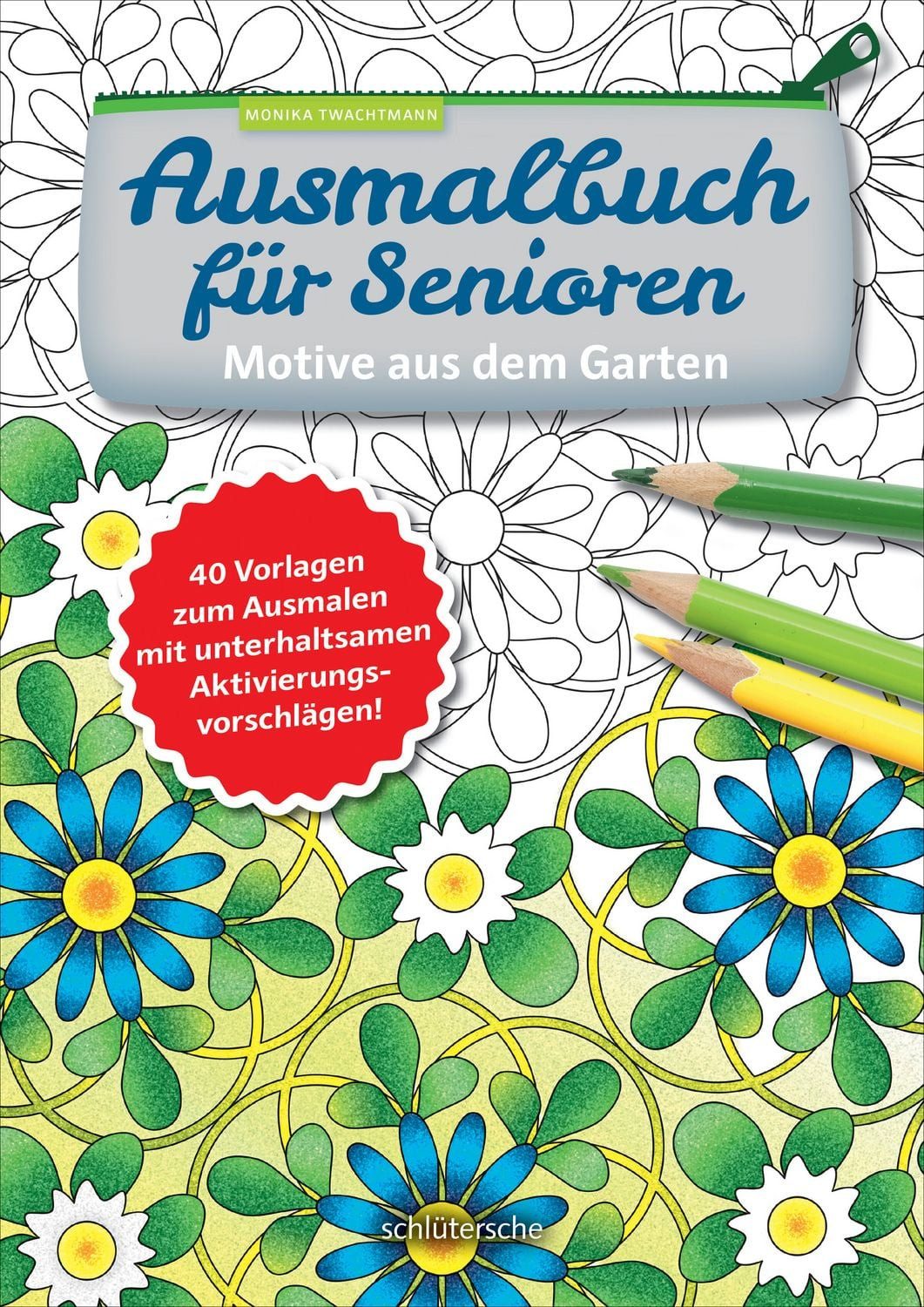 Ausmalbuch für Senioren. Motive aus dem Garten. / Monika Twachtmann