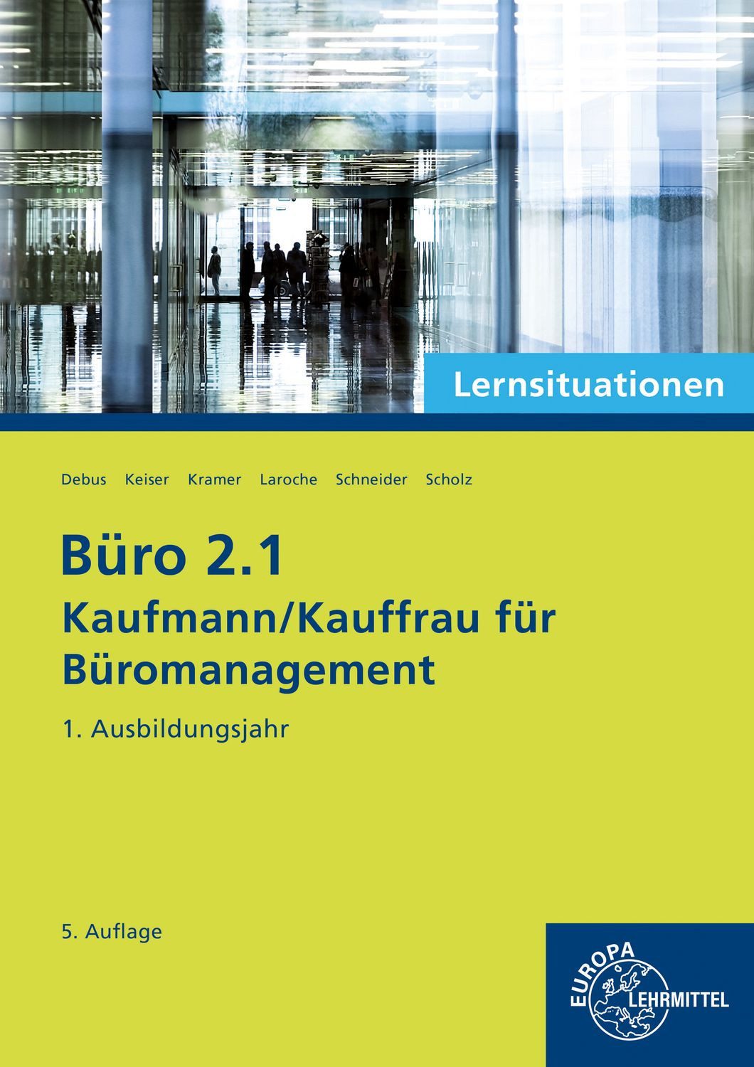 Büro 2.1 - Kaufmann/Kauffrau für Büromanagement, Lernsituationen, 1. A / Martin Debus, Holger Kramer, Alexander Schneider, Annika Scholz, Andreas Laroche