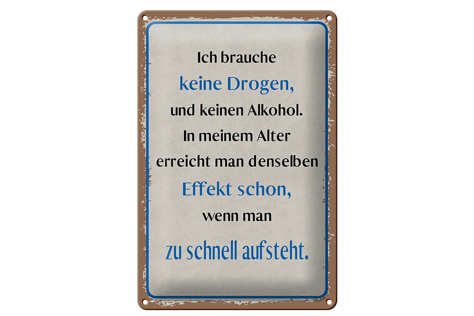 Metallbild Spruch 20x30 cm Ich brauche Keine Drogen und Kein Alkohol