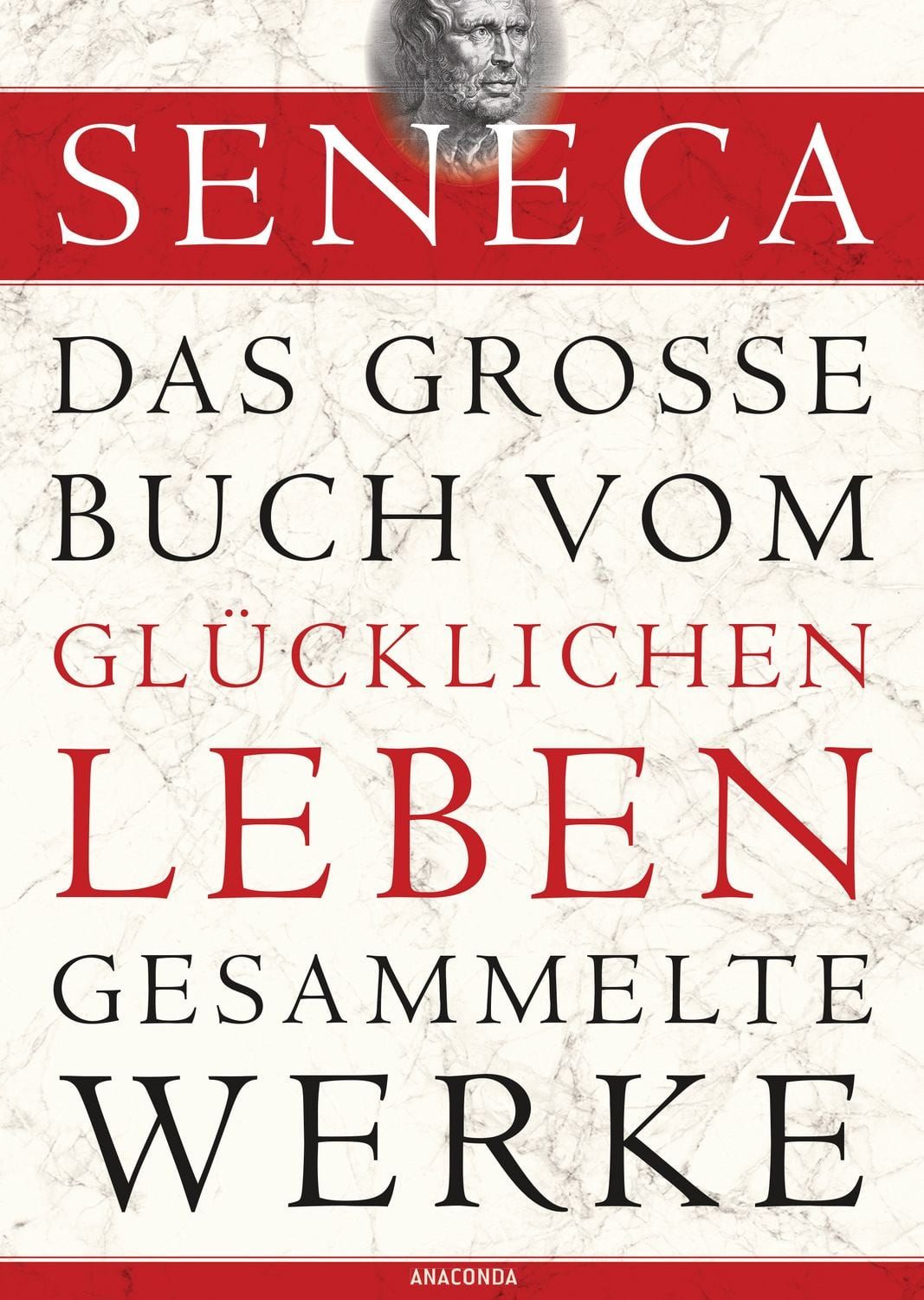 Belletristik Seneca - Das große Buch vom glücklichen Leben - Gesammelte Werke Seneca
