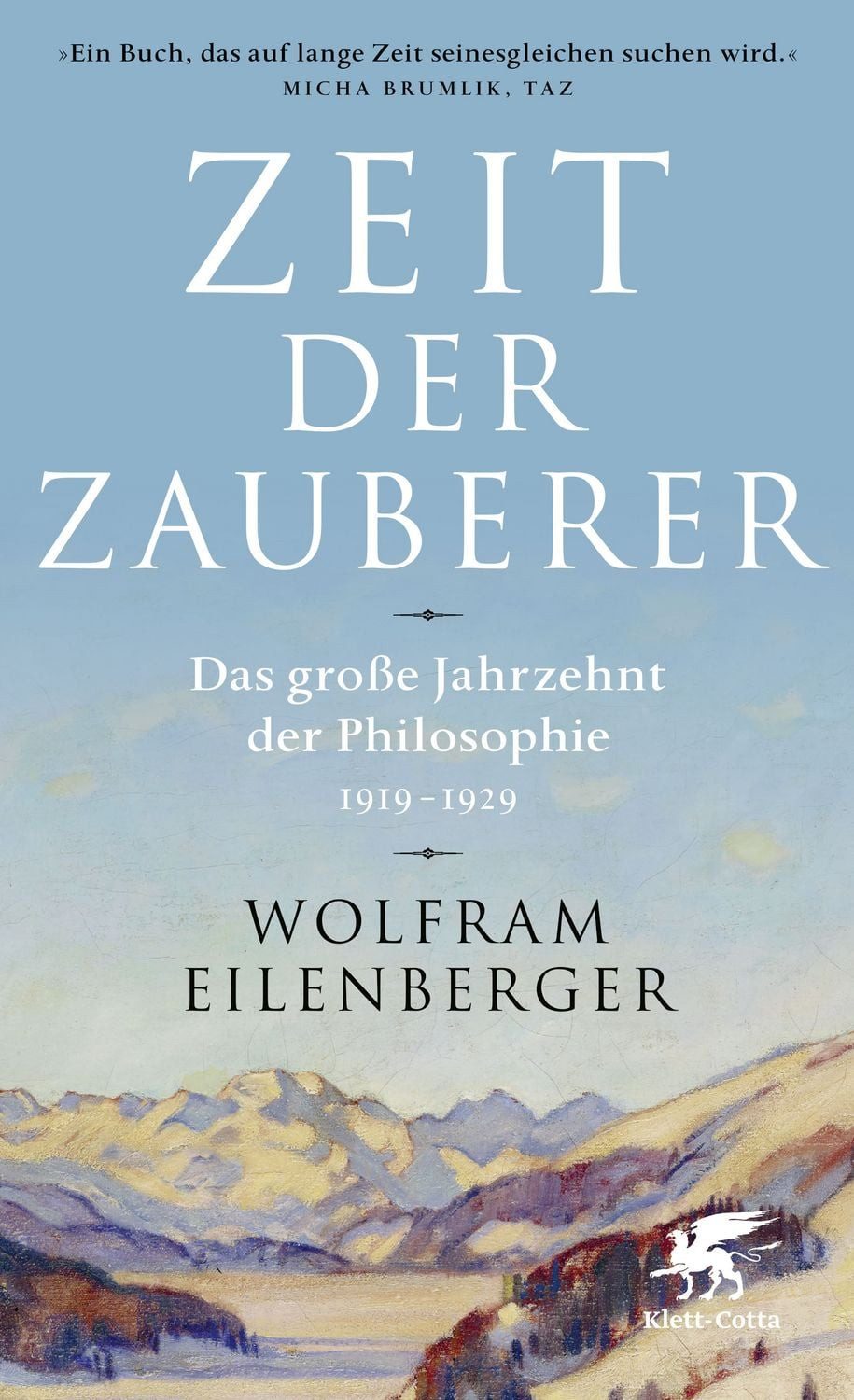 Zeit der Zauberer / Wolfram Eilenberger, Das große Jahrzehnt der Philosophie 1919–1929