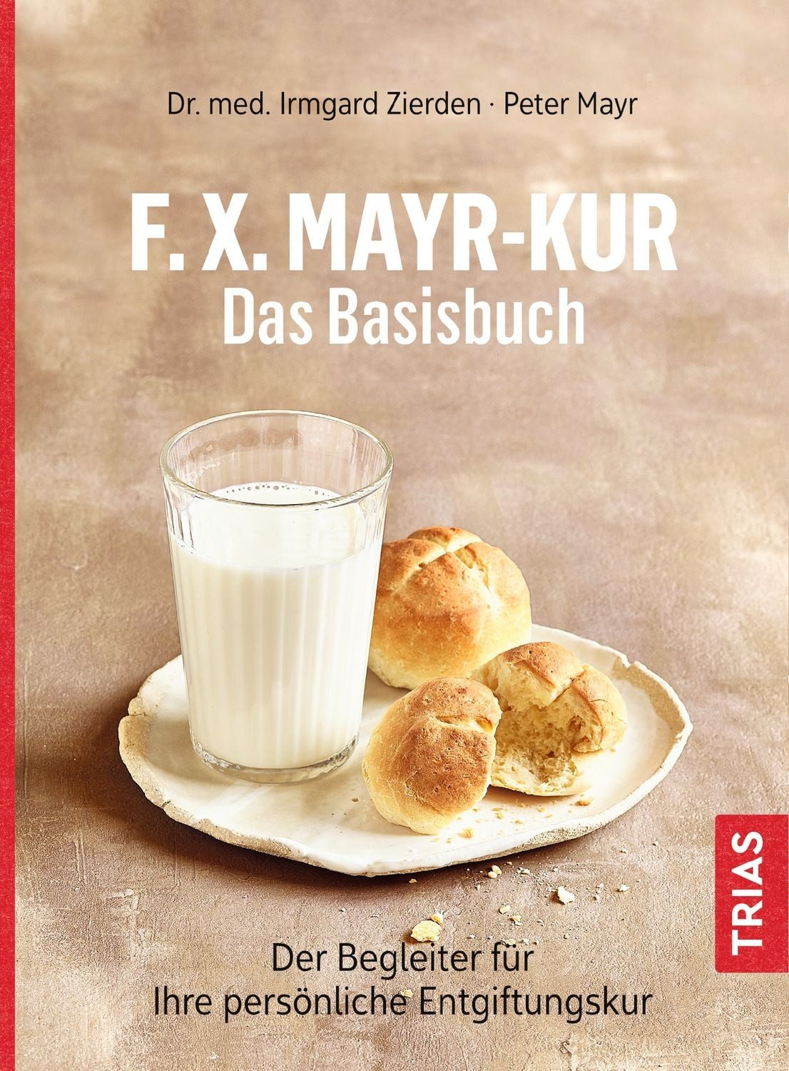 Ratgeber F.X.Mayr-Kur - Das Basisbuch Der Begleiter für Ihre persönliche Entgif Irmgard Zierden, Peter Mayr