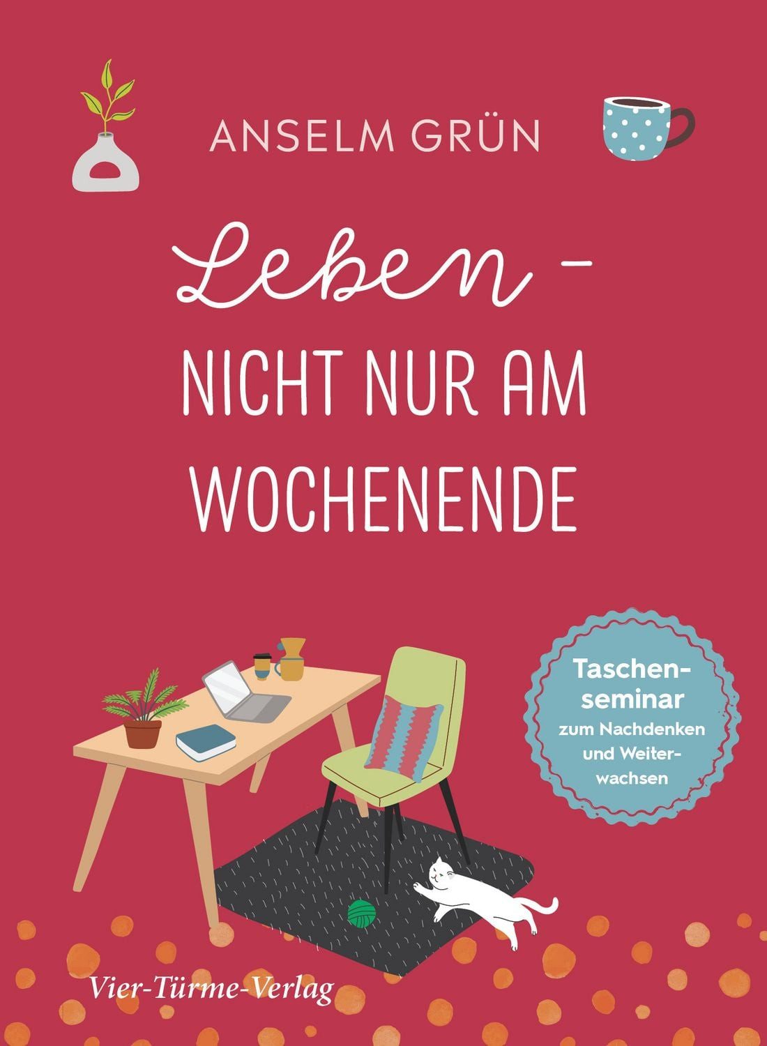 Leben - nicht nur am Wochenende / Anselm Grün, Taschensemiar zum Nachdenken und Weiterwachsen