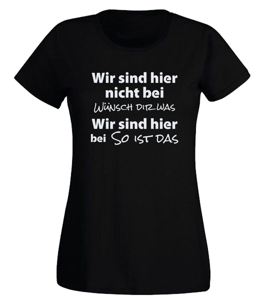 G-graphics T-Shirt Wir sind hier nicht bei wünsch dir was... Slim-fit Damen T-Shirt mit coolem Statementspruch