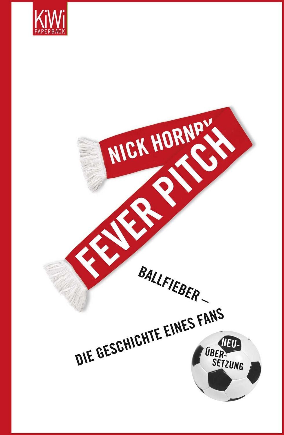 Fever Pitch / Nick Hornby, Ballfieber - Die Geschichte eines Fans Neuübersetzung