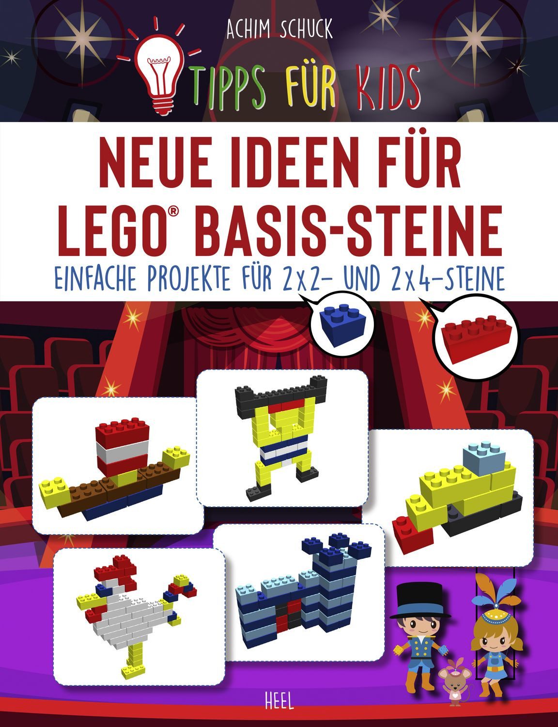 Tipps für Kids: Neue Ideen für LEGO® Basis-Steine / Achim Schuck