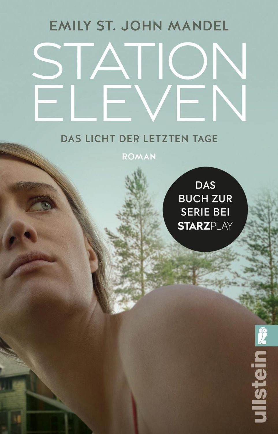 Station Eleven / Emily St. John Mandel, Roman (ehemals: Das Licht der letzten Tage), Das Buch zur Serie, Prophetisch, düster und voller Hoffnung