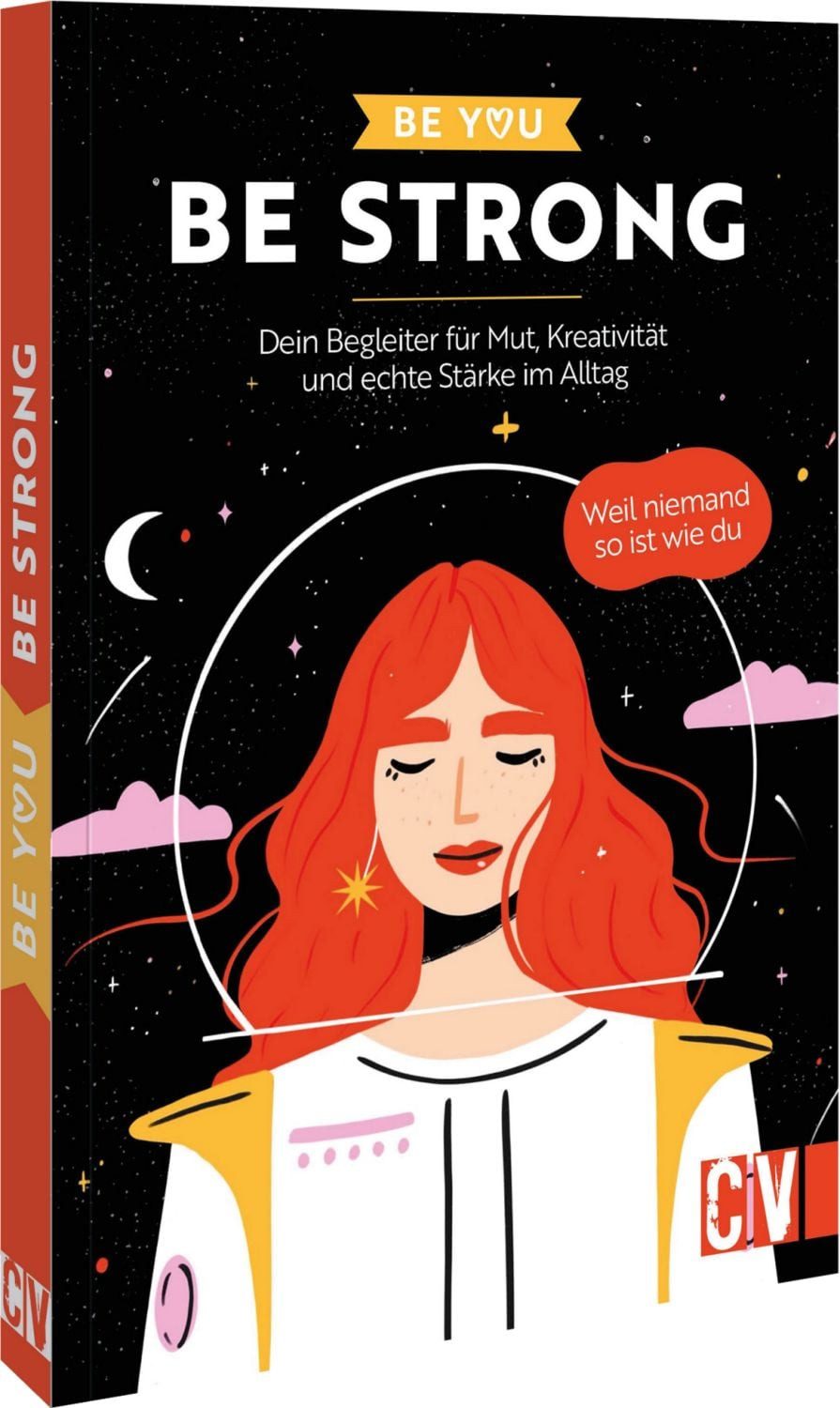 Be You – Be Strong Dein Begleiter für Mut, Kreativität und echte Stärk / diverse, Dein Begleiter für Mut, Kreativität und echte Stärke im Alltag. Weil niemand so ist wie du