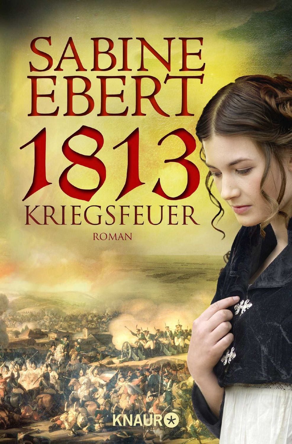 Belletristik 1813 - Kriegsfeuer / Henriette Band 1 Roman Sabine Ebert