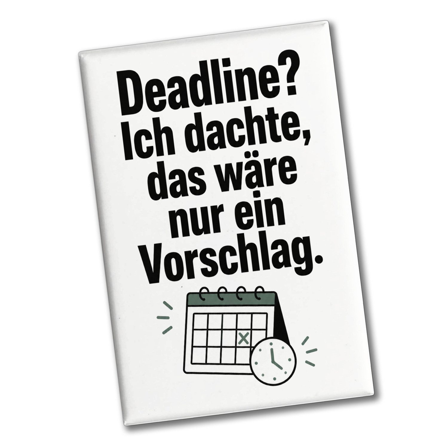 speecheese Magnet Souvenir Magnet Deadline Kühlschrankmagnet mit Spruch Spruch: Ich das
