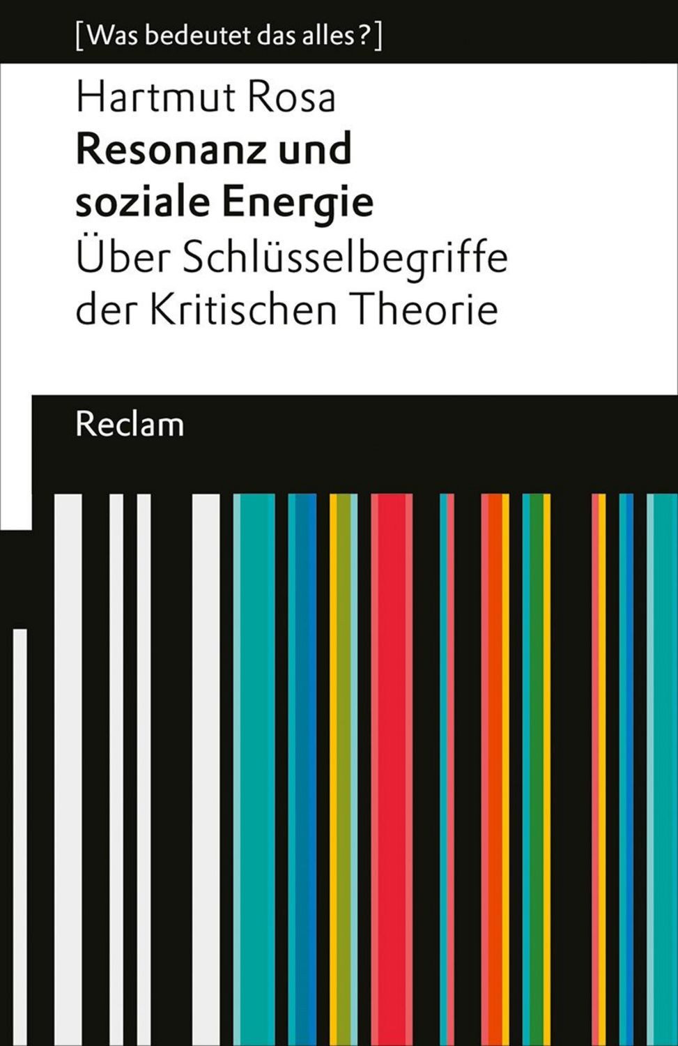 Resonanz und soziale Energie. Über Schlüsselbegriffe der Kritischen Th / Hartmut Rosa