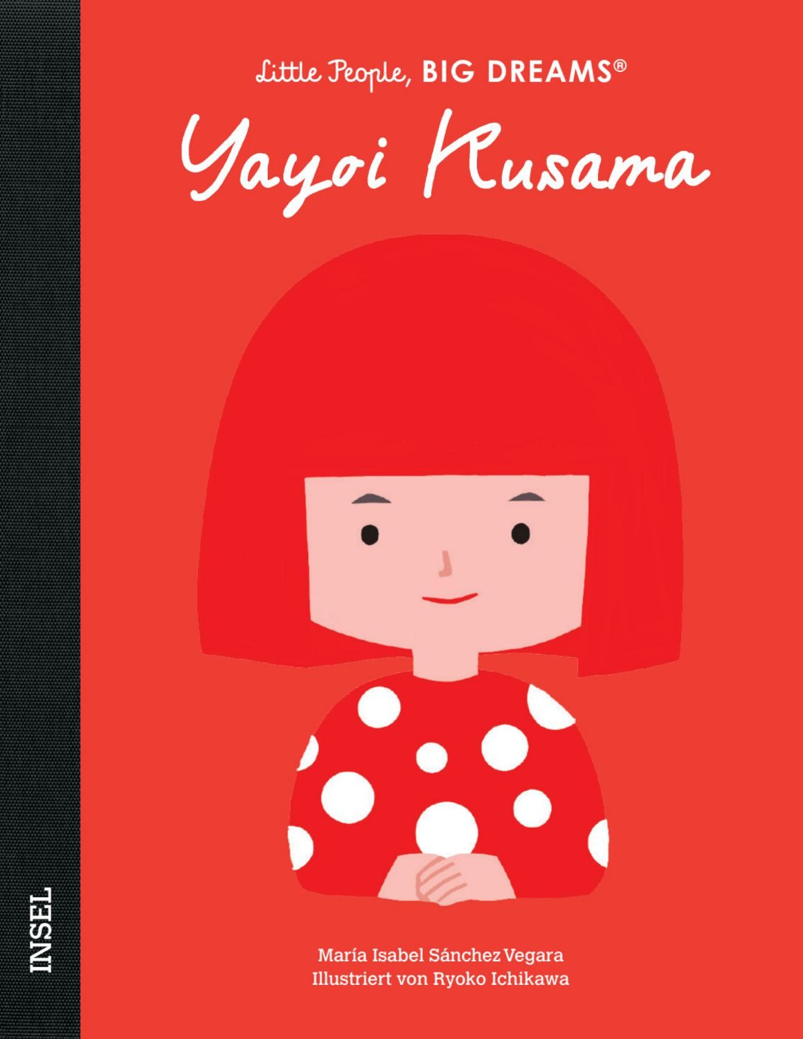 Yayoi Kusama – Little People, BIG DREAMS (Deutsche Ausgabe) Eine Ausna / María Isabel Sánchez Vegara