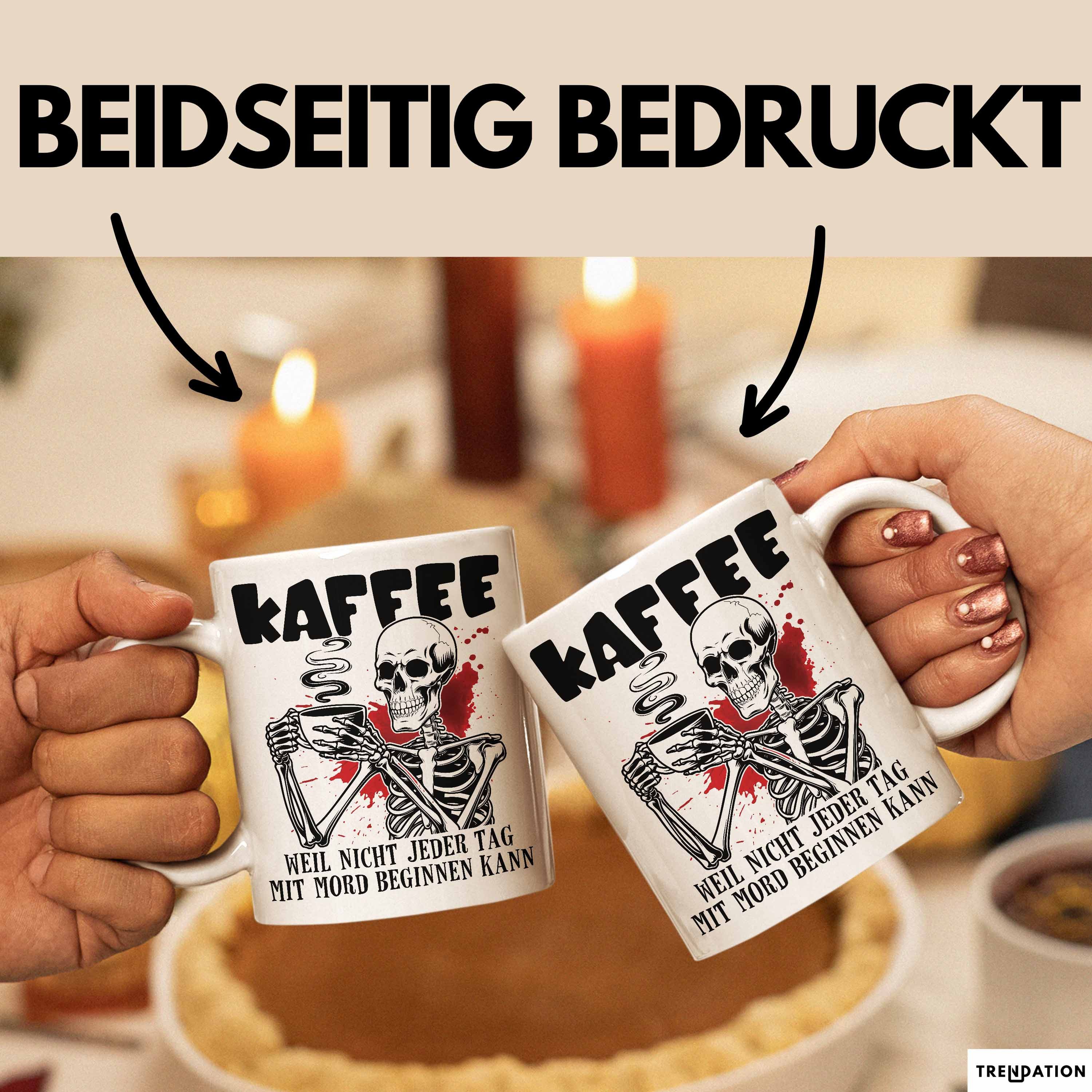 Trendation Tasse Humor Tasse Geschenk Mit Spruch Kaffee Weil Nicht Jeder Tag Mit Mord