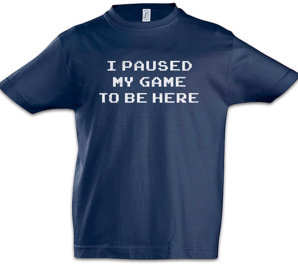 Print-Shirt I Paused My Game To Be Here Kinder T-Shirt Games Gaming Video PC RPG