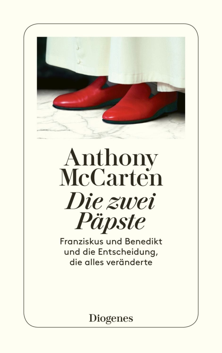 Die zwei Päpste / Anthony McCarten, Franziskus und Benedikt und die Entscheidung, die alles veränderte