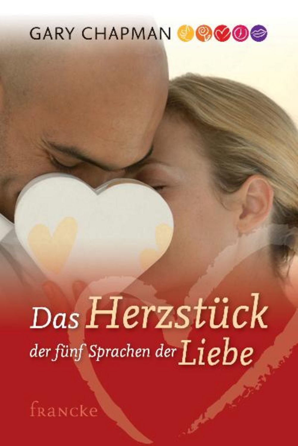 Das Herzstück der 5 Sprachen der Liebe / Gary Chapman