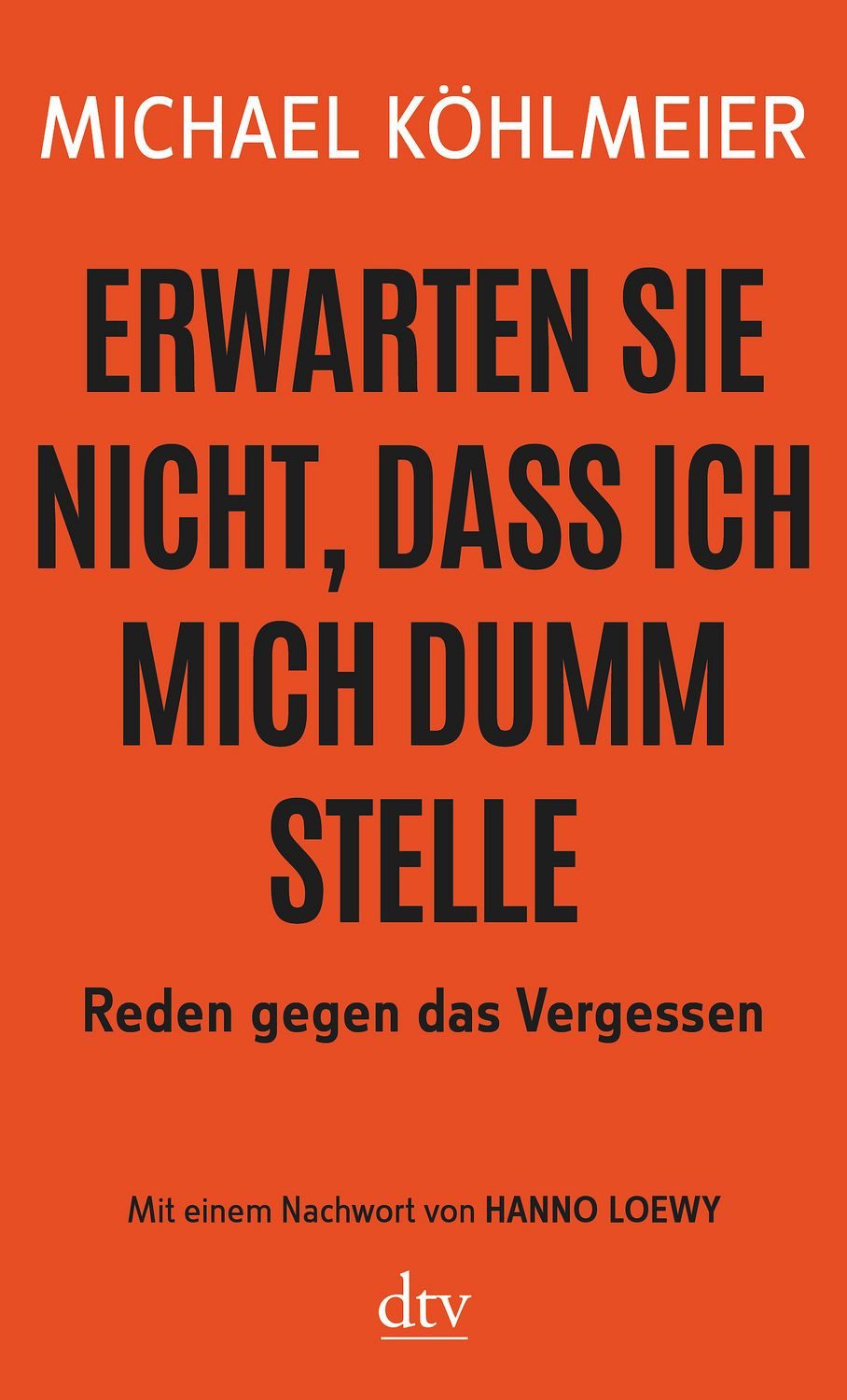 Erwarten Sie nicht, dass ich mich dumm stelle / Michael Köhlmeier