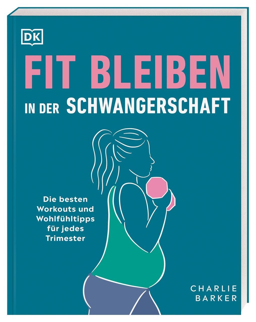 Fit bleiben in der Schwangerschaft / Charlie Barker, Die besten Workouts und Wohlfühltipps für jedes Trimester