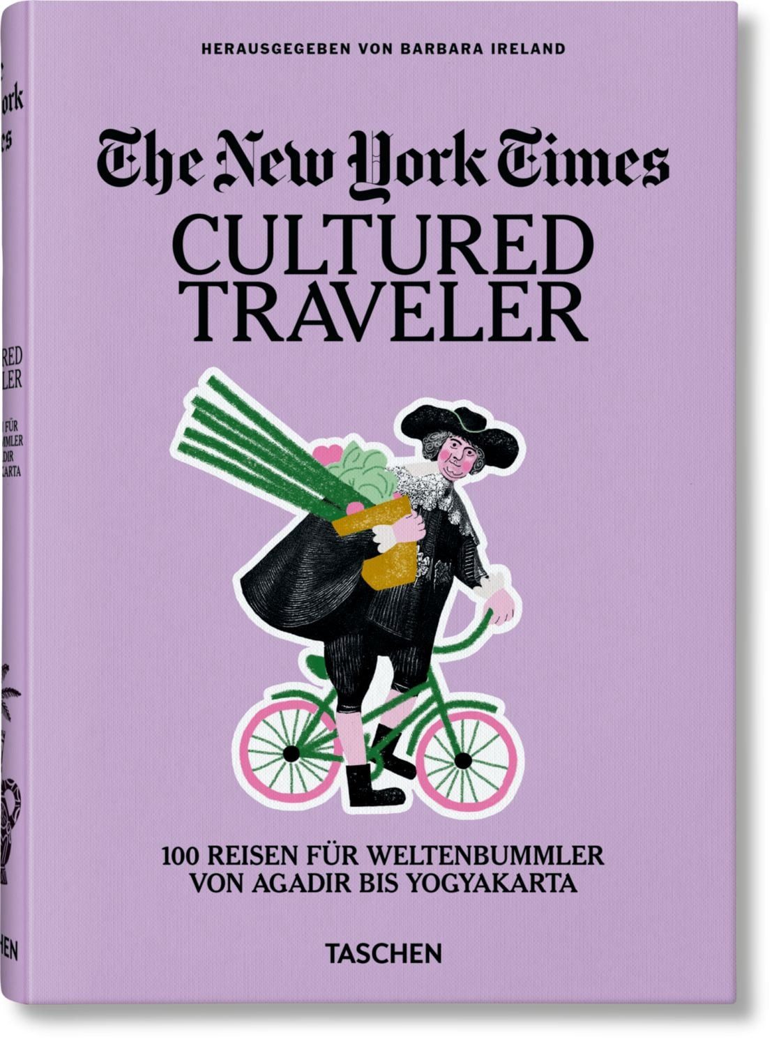 The New York Times / diverse, Cultured Traveler. 100 Reisen für Weltenbummler von Agadir bis Yogyakarta