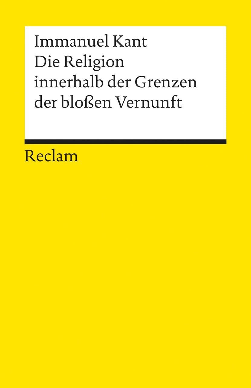 Die Religion innerhalb der Grenzen der bloßen Vernunft / Immanuel Kant, Kant, Immanuel – Logik und Ethik – 1231