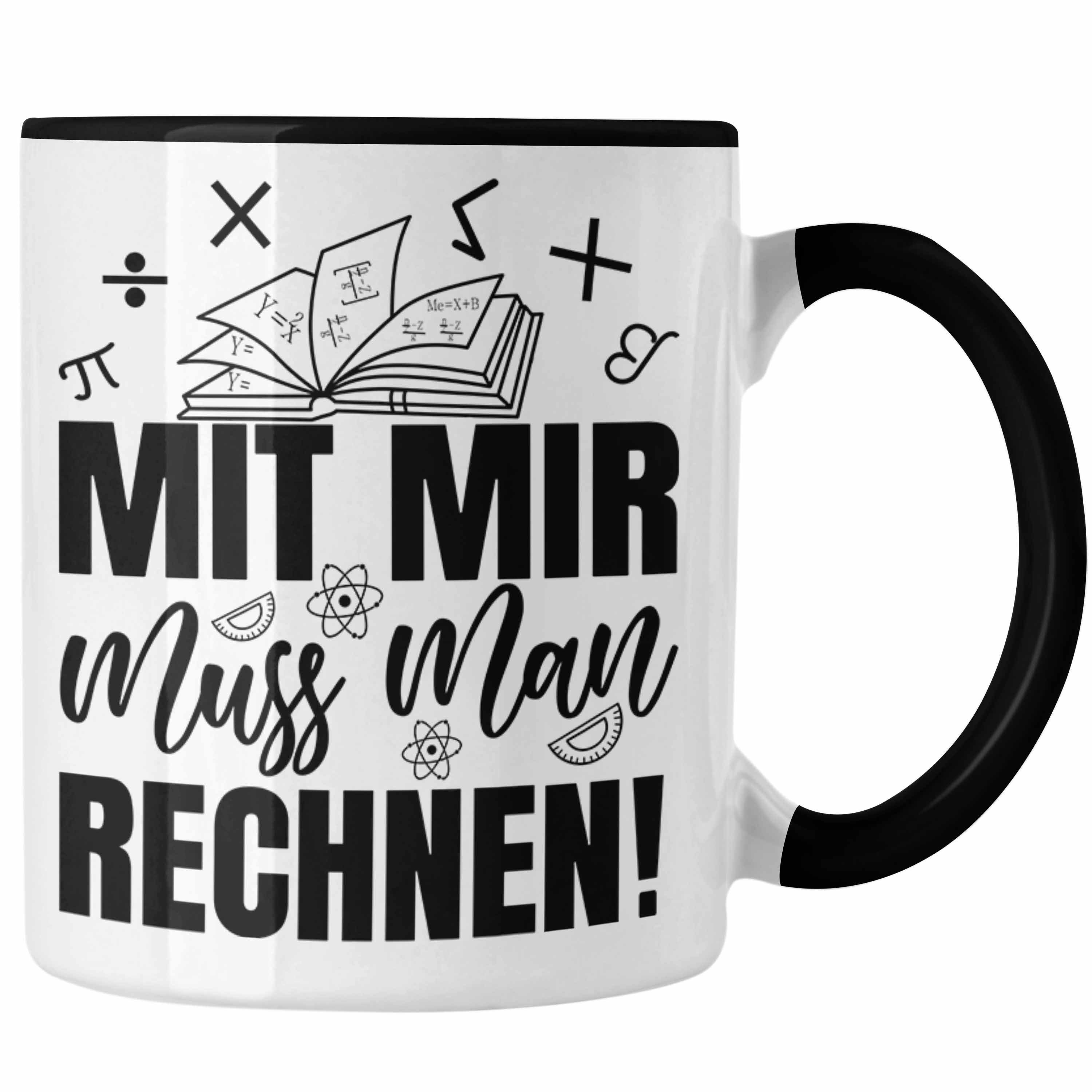 Trendation Tasse Mathe-Lehrer Tasse Geschenkidee Mit Mir Muss Man Rechnen Mathe-Liebha Schwarz | Teetassen