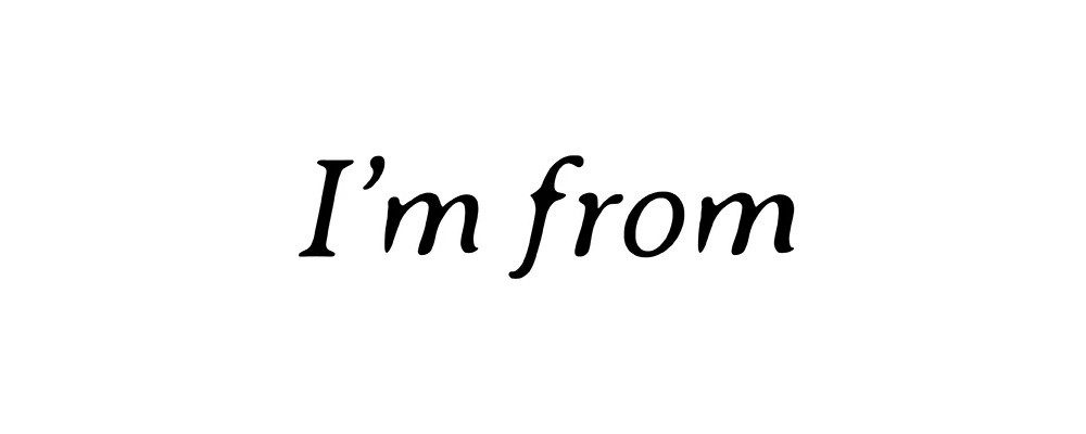 I'm from
