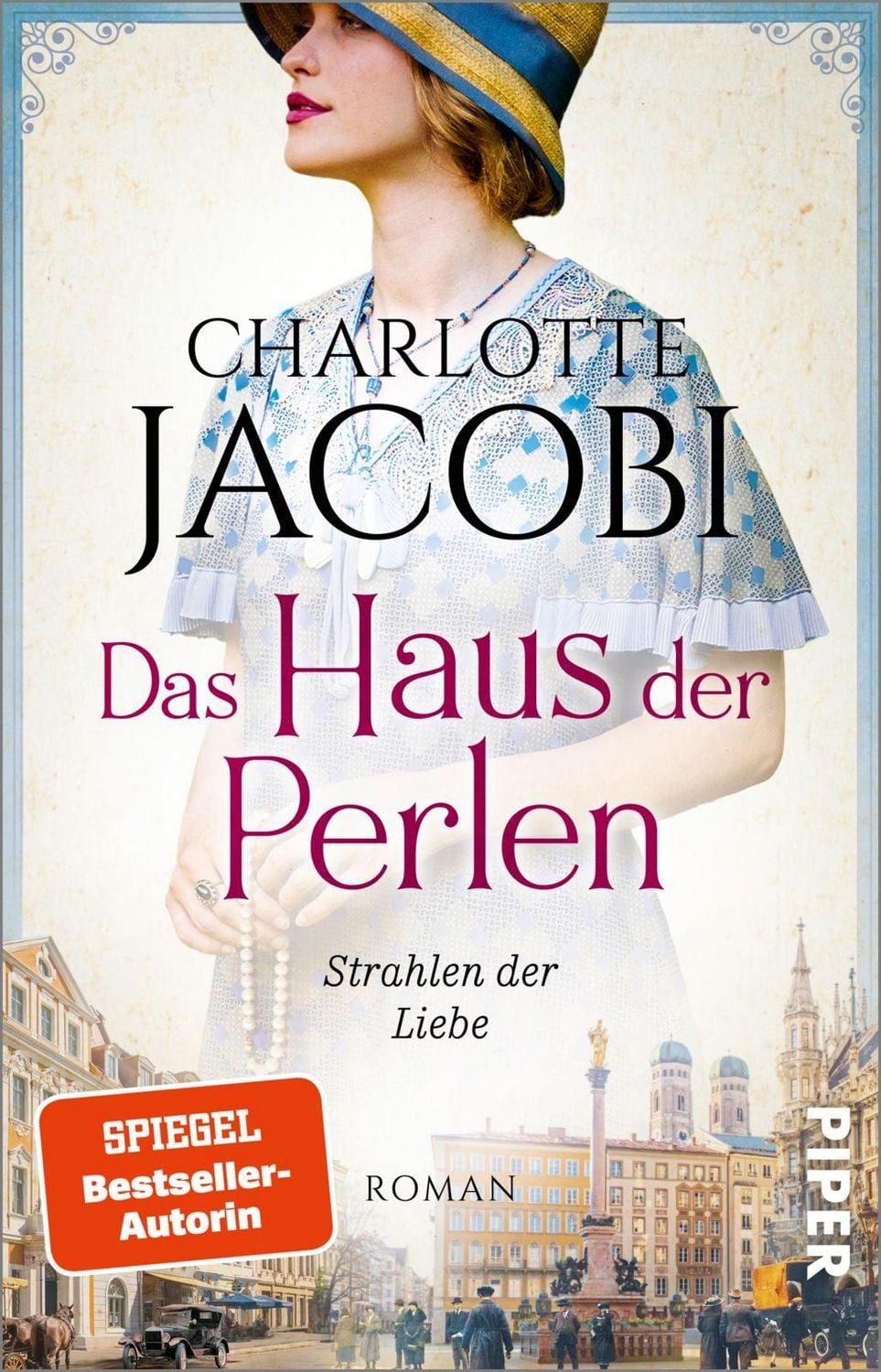 Das Haus der Perlen – Strahlen der Liebe / Charlotte Jacobi, Roman, Eine schicksalsvolle Familiensaga im München des 19. und 20. Jahrhunderts