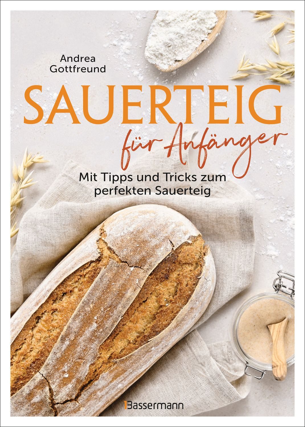 Sauerteig für Anfänger - Mit Tipps und Tricks zum perfekten Brot Das B / Andrea Gottfreund