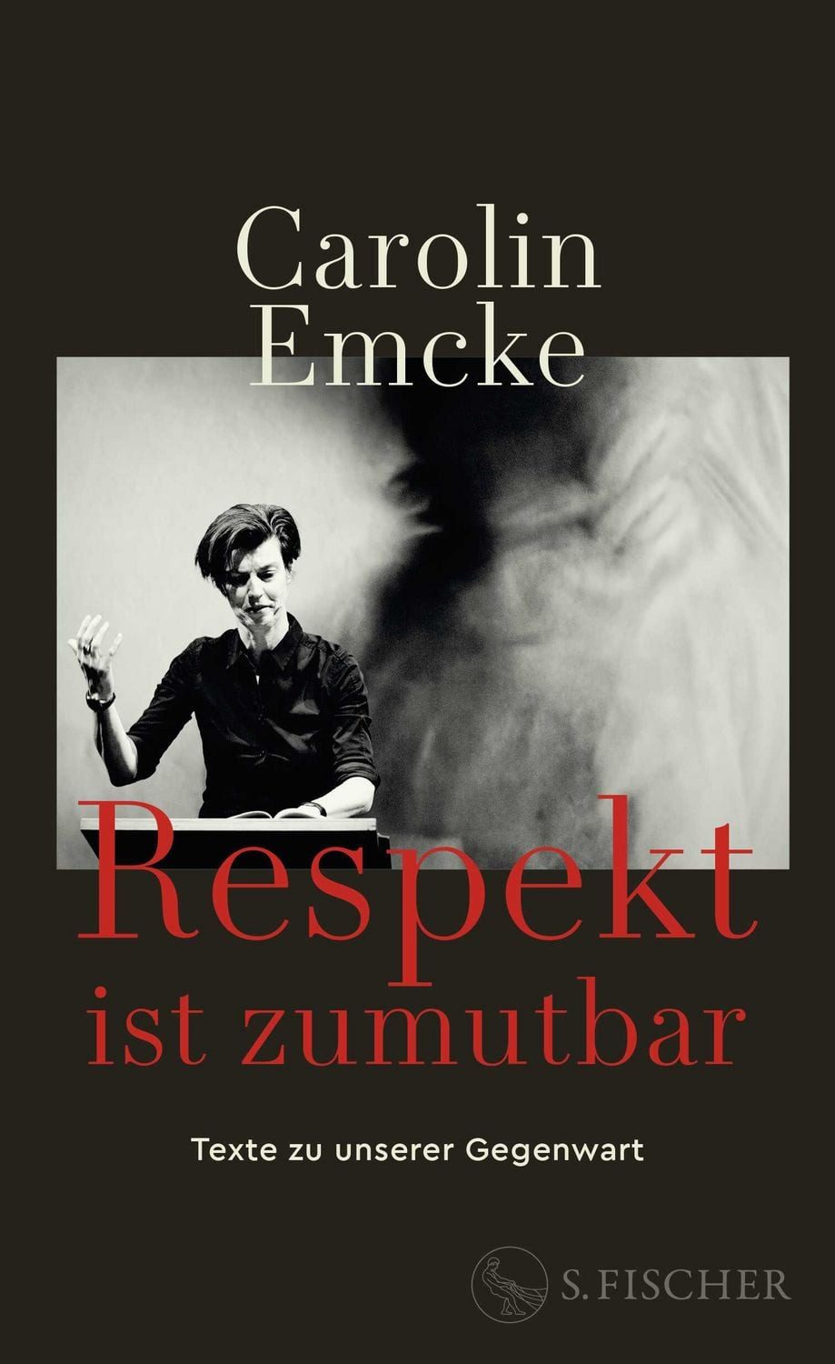 Respekt ist zumutbar / Carolin Emcke, Texte zu unserer Gegenwart