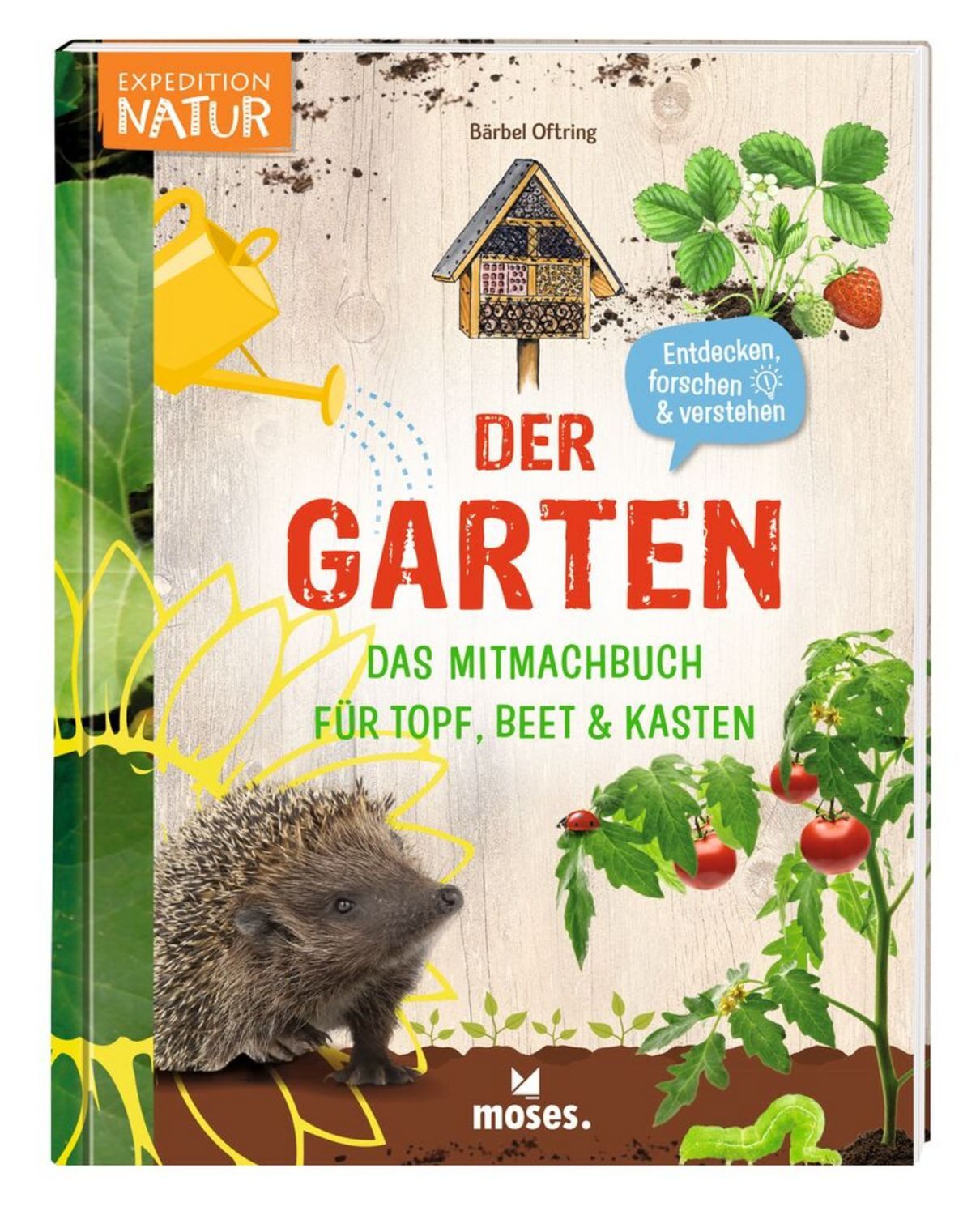 Der Garten - Das Mitmachbuch für Topf, Beet & Kasten / Bärbel Oftring